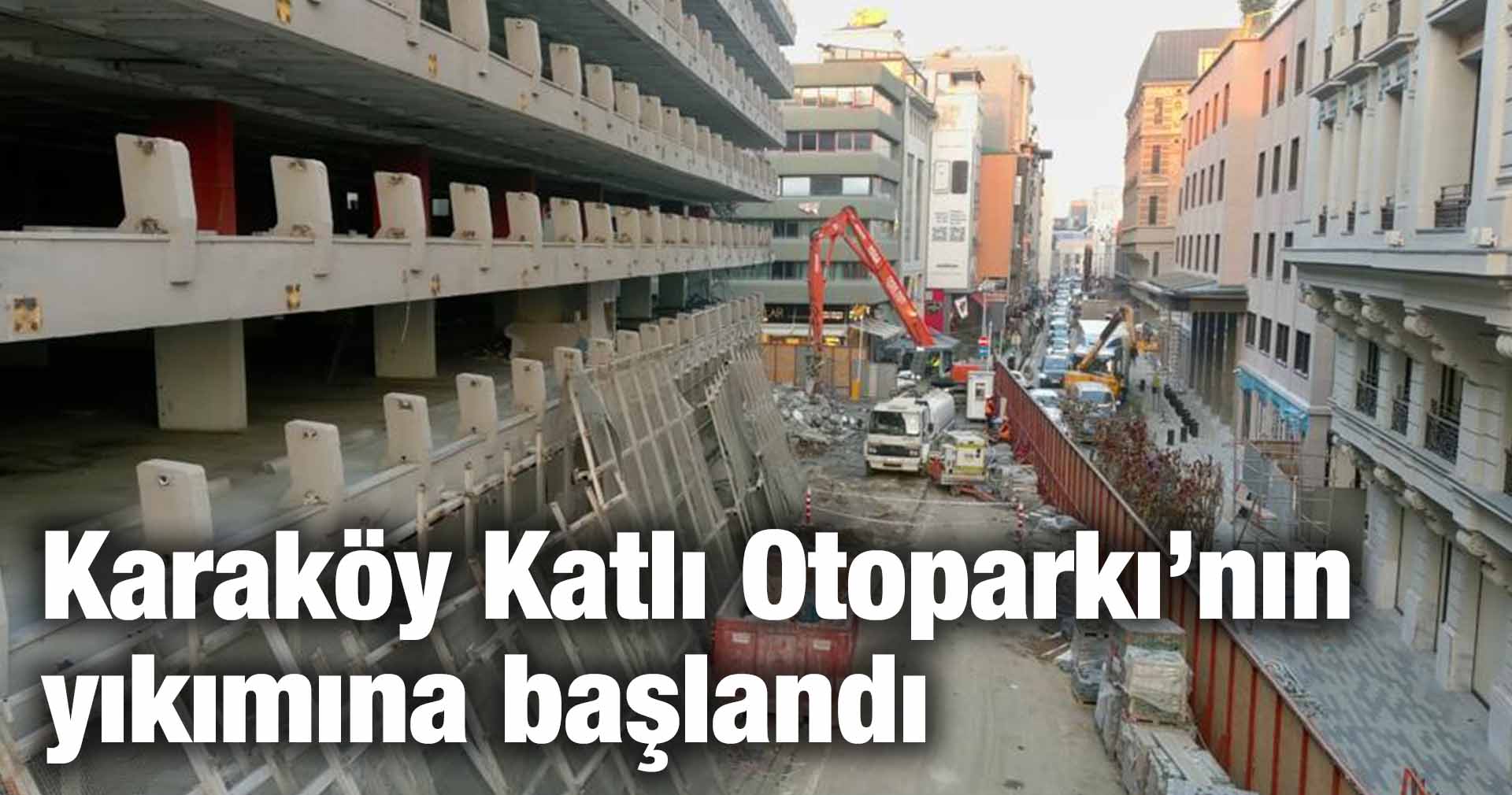 Karaköy Katlı Otoparkı’nın yıkımına başlandı