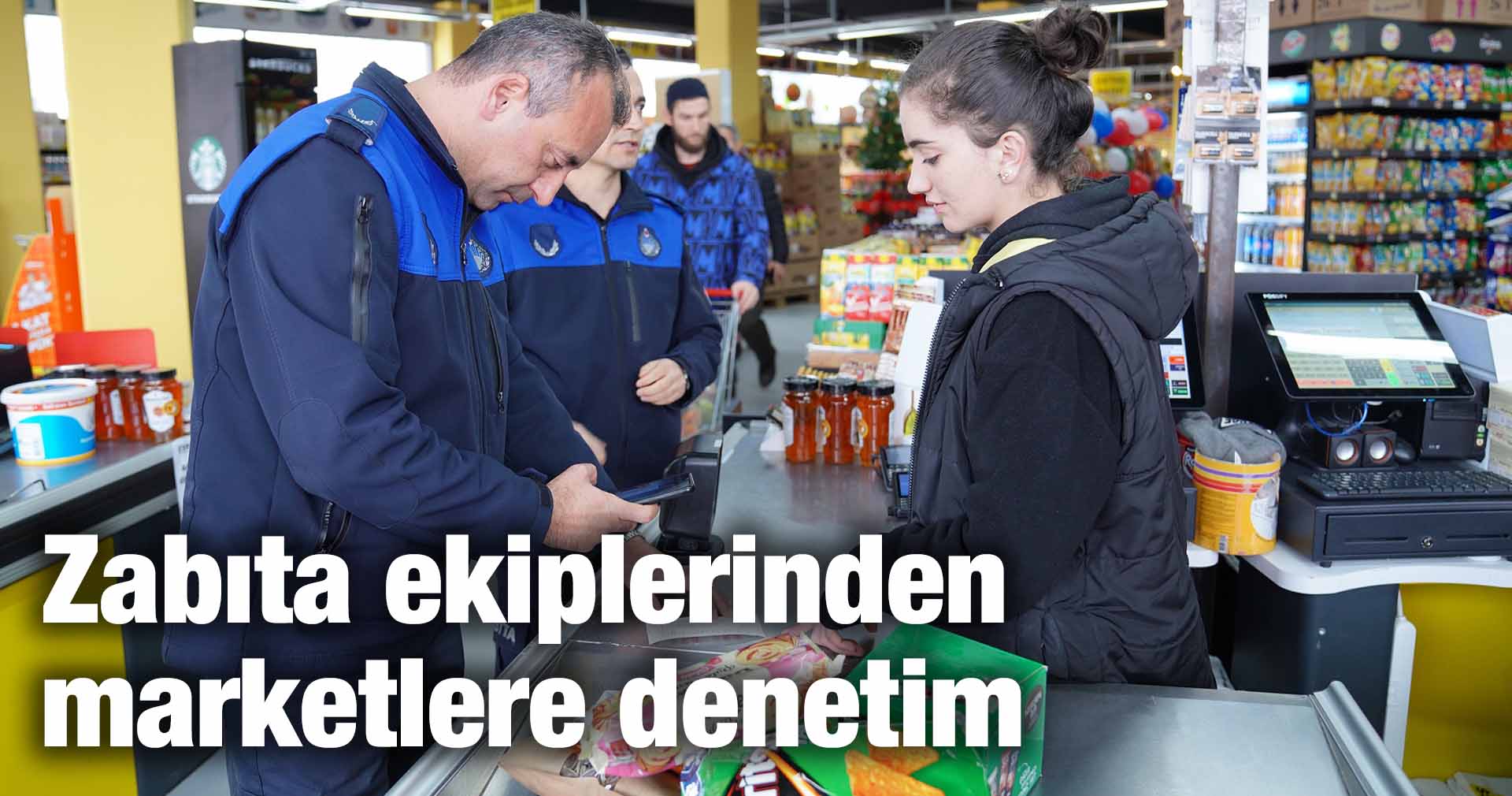 Zabıta ekiplerinden marketlere denetim