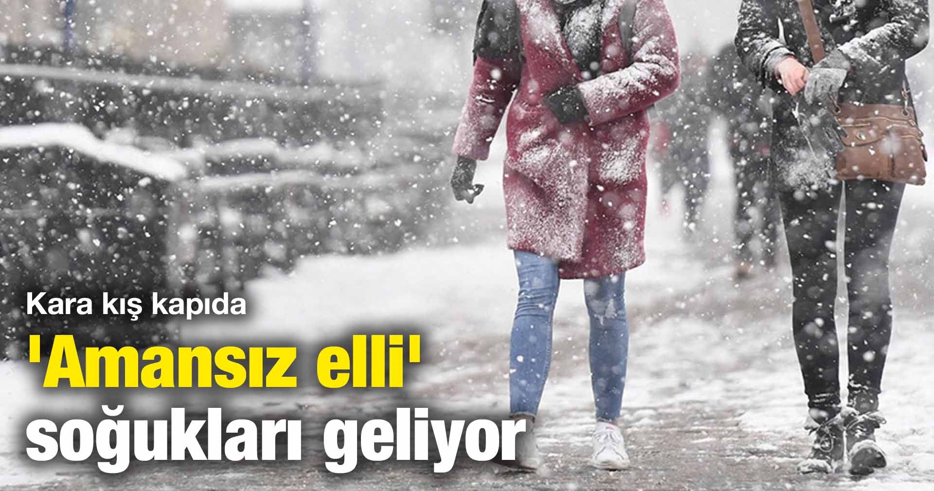 ‘Amansız elli’ soğukları geliyor