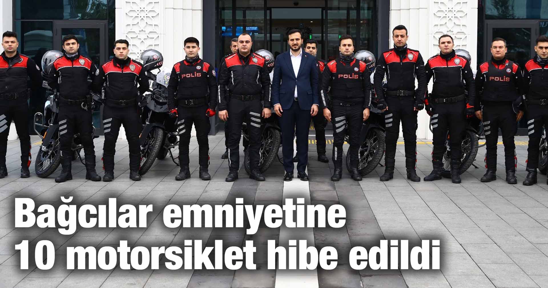 Bağcılar emniyetine 10 motorsiklet hibe edildi