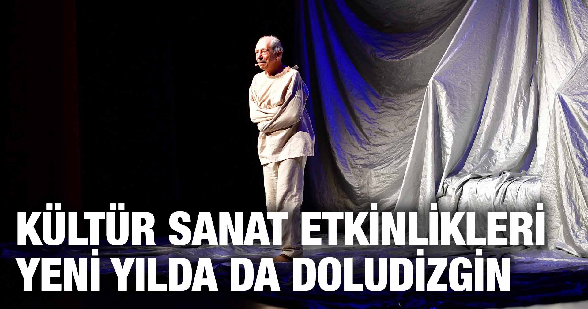 KÜLTÜR SANAT ETKİNLİKLERİ YENİ YILDA DA DOLUDİZGİN