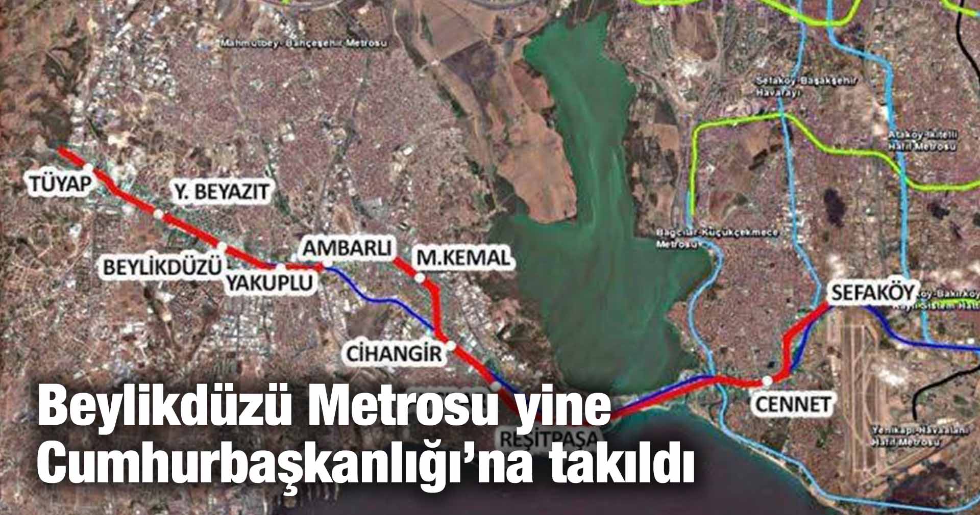 Beylikdüzü Metrosu yine Cumhurbaşkanlığı’na takıldı