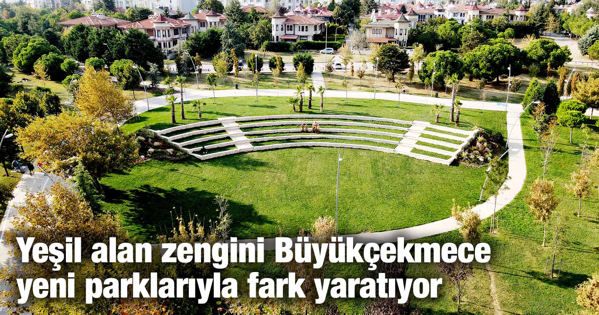 Yeşil alan zengini Büyükçekmece yeni parklarıyla fark yaratıyor