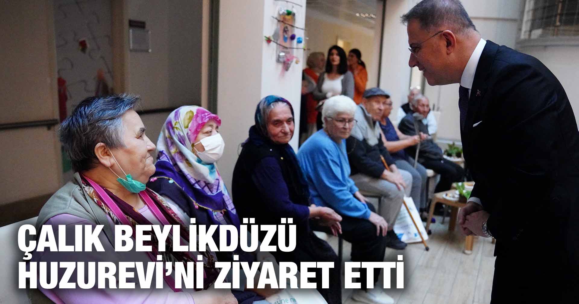 ÇALIK BEYLİKDÜZÜ HUZUREVİ’Nİ ZİYARET ETTİ