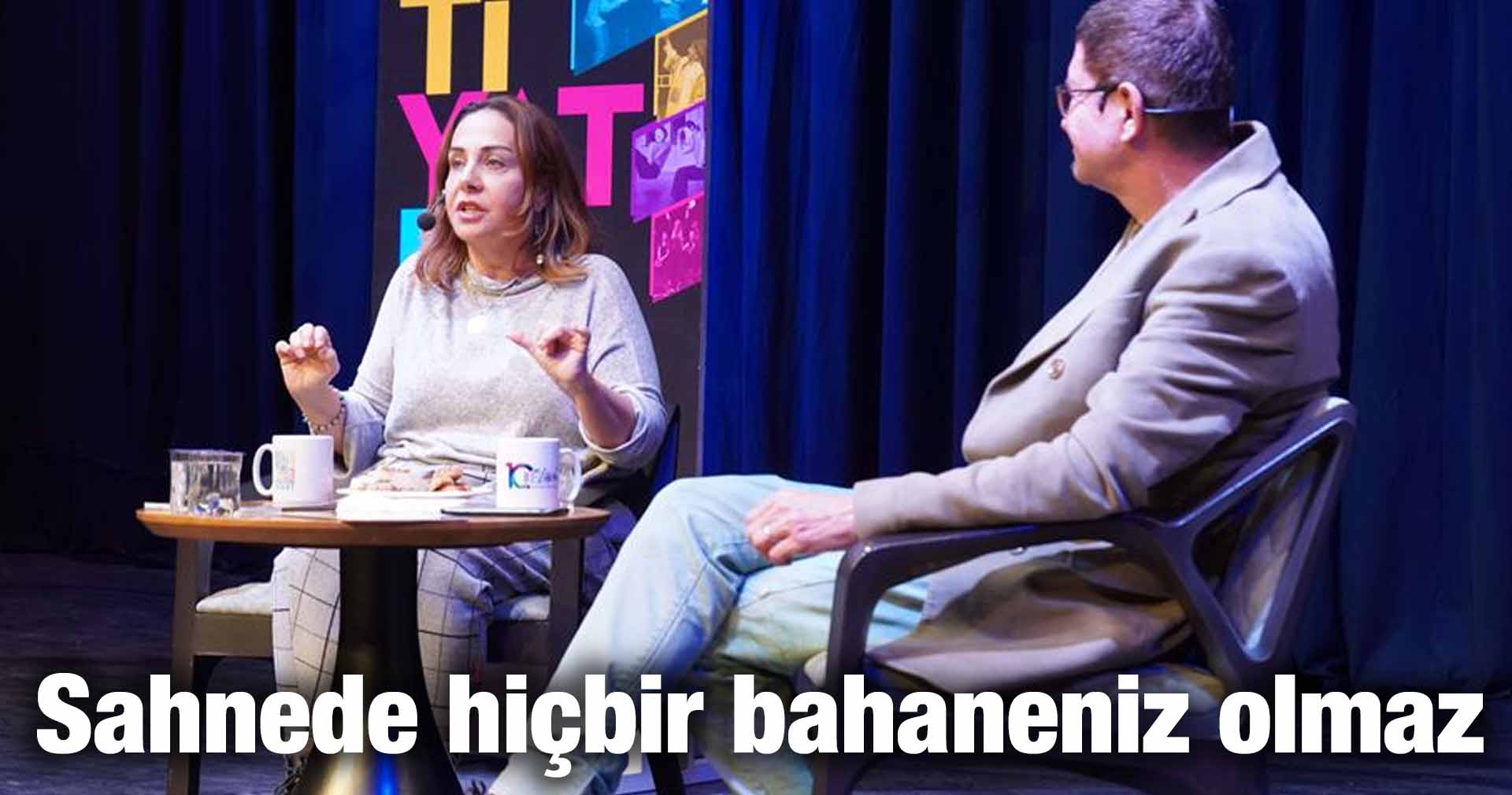 “Sahnede hiçbir bahaneniz olmaz”