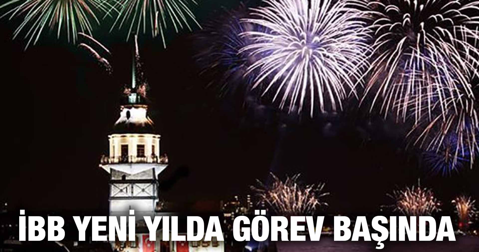 İBB YENİ YILDA GÖREV BAŞINDA