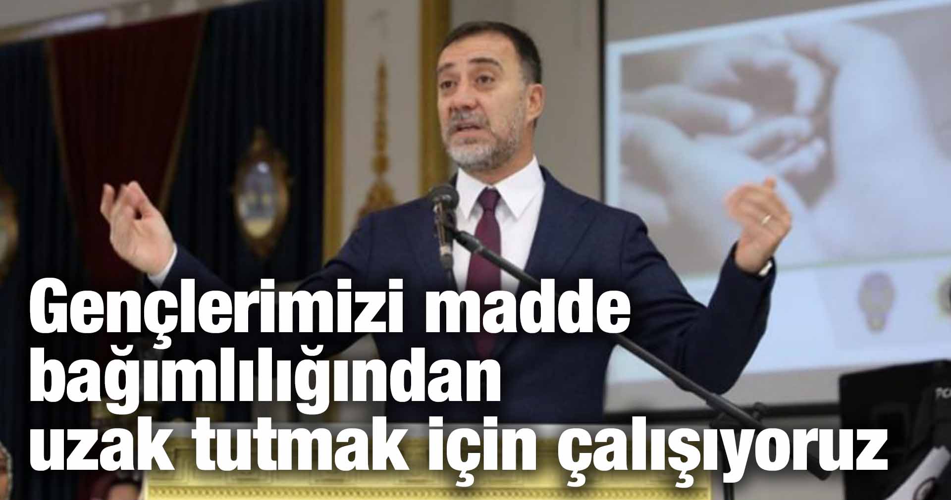 Yılmaz: Gençlerimizi madde bağımlılığından uzak tutmak için çalışıyoruz