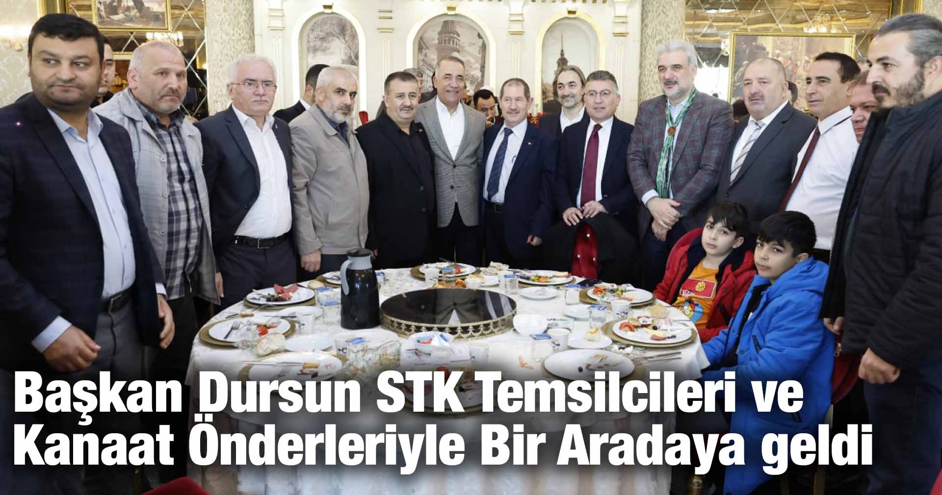 Başkan Dursun STK Temsilcileri ve Kanaat Önderleriyle Bir Arada