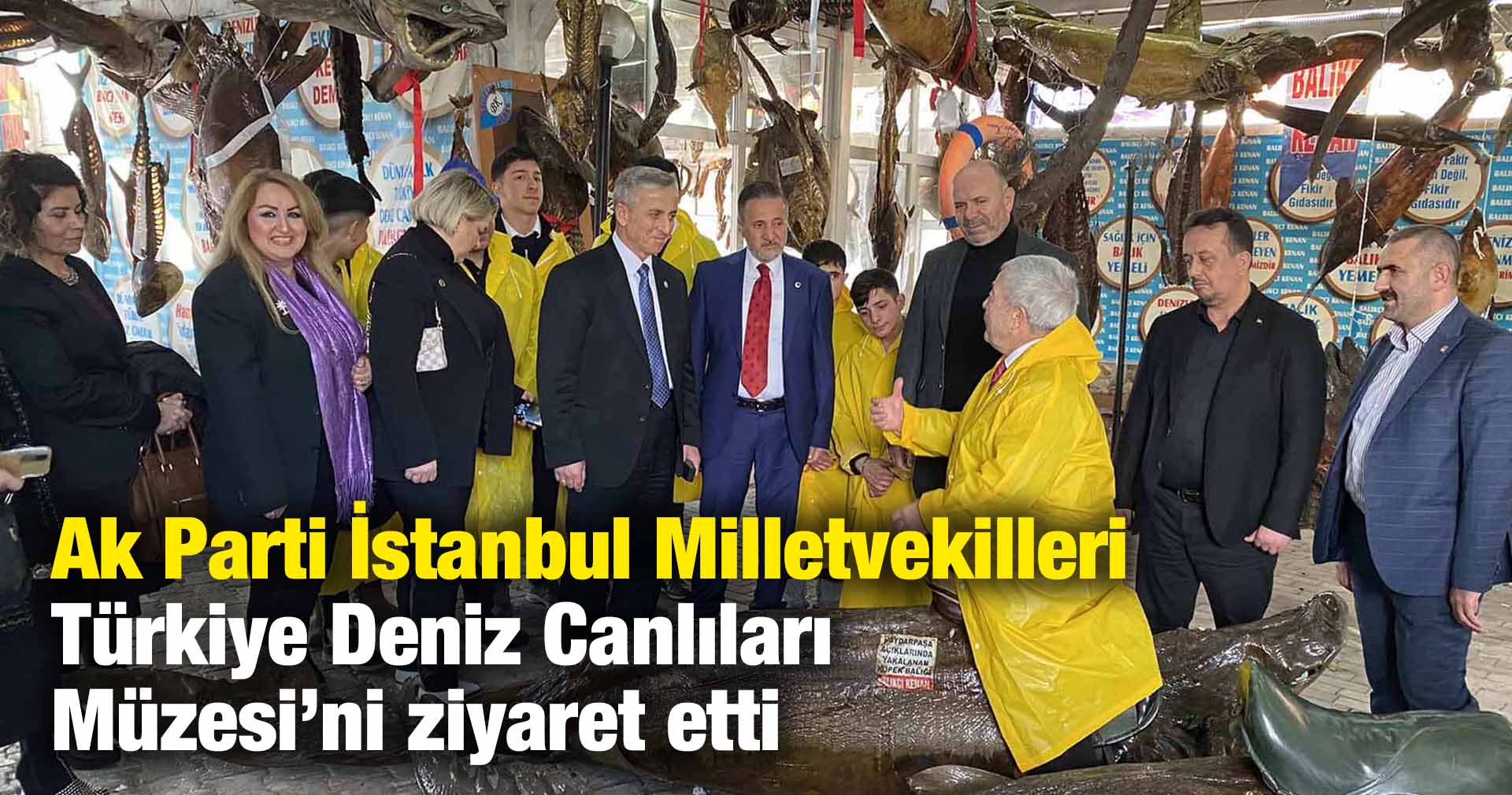 Ak Parti İstanbul Milletvekilleri Türkiye Deniz Canlıları Müzesi’ni ziyaret etti