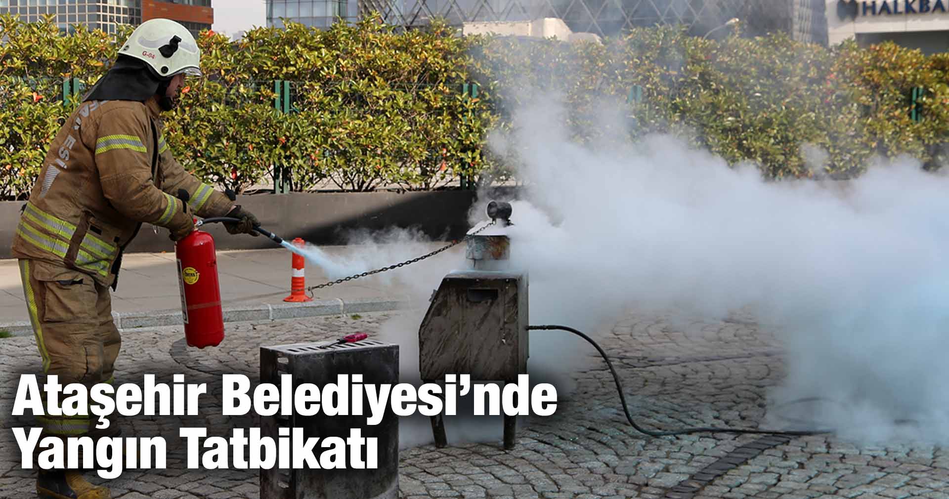 ATAŞEHİR BELEDİYESİ’NDE YANGIN TATBİKATI