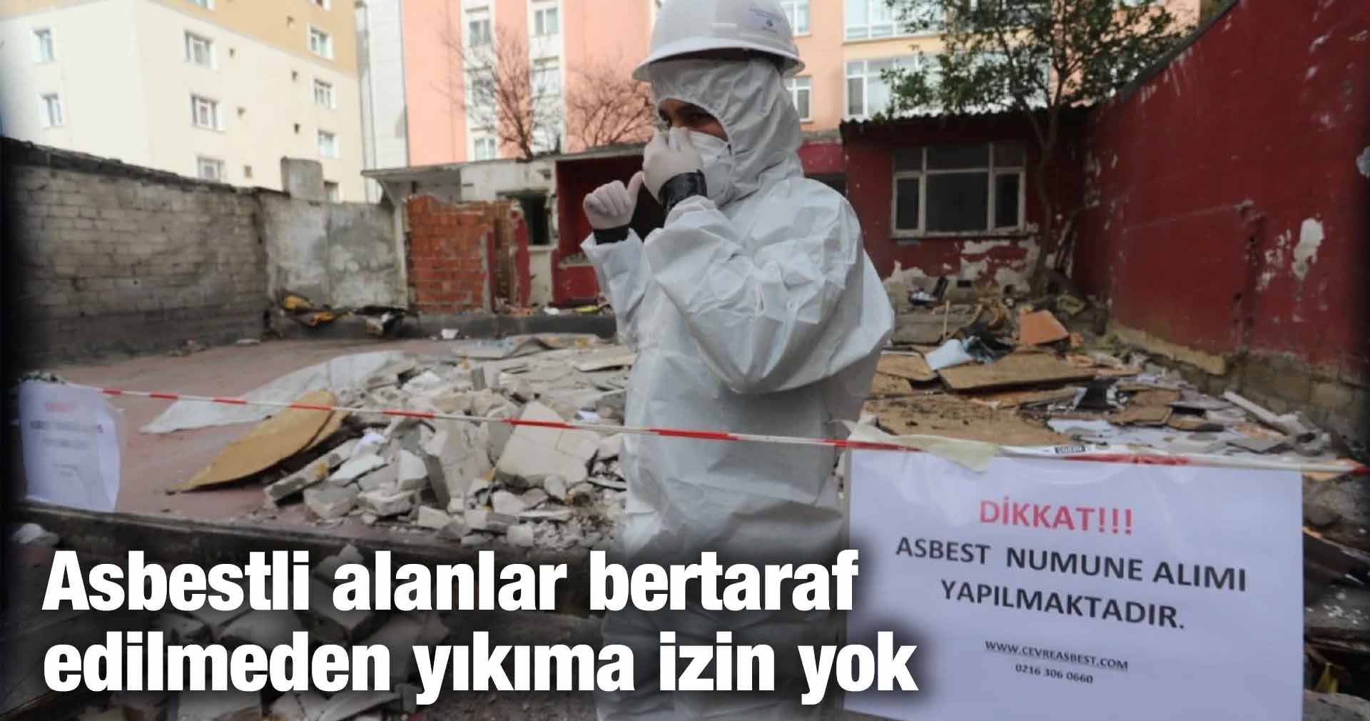 Asbestli alanlar bertaraf edilmeden yıkıma izin yok