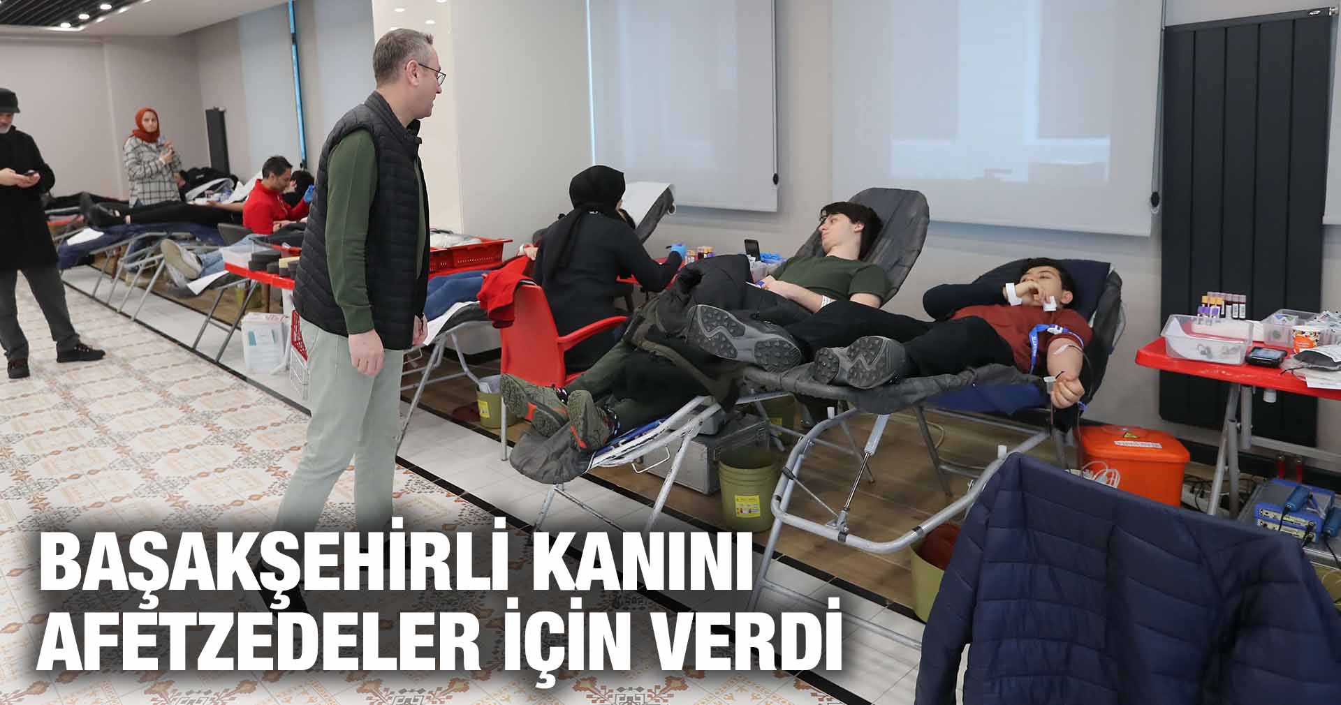 BAŞAKŞEHİRLİ KANINI AFETZEDELER İÇİN VERDİ