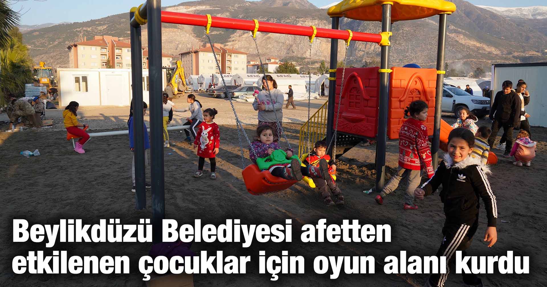 Beylikdüzü Belediyesi afetten etkilenen çocuklar için oyun alanı kurdu