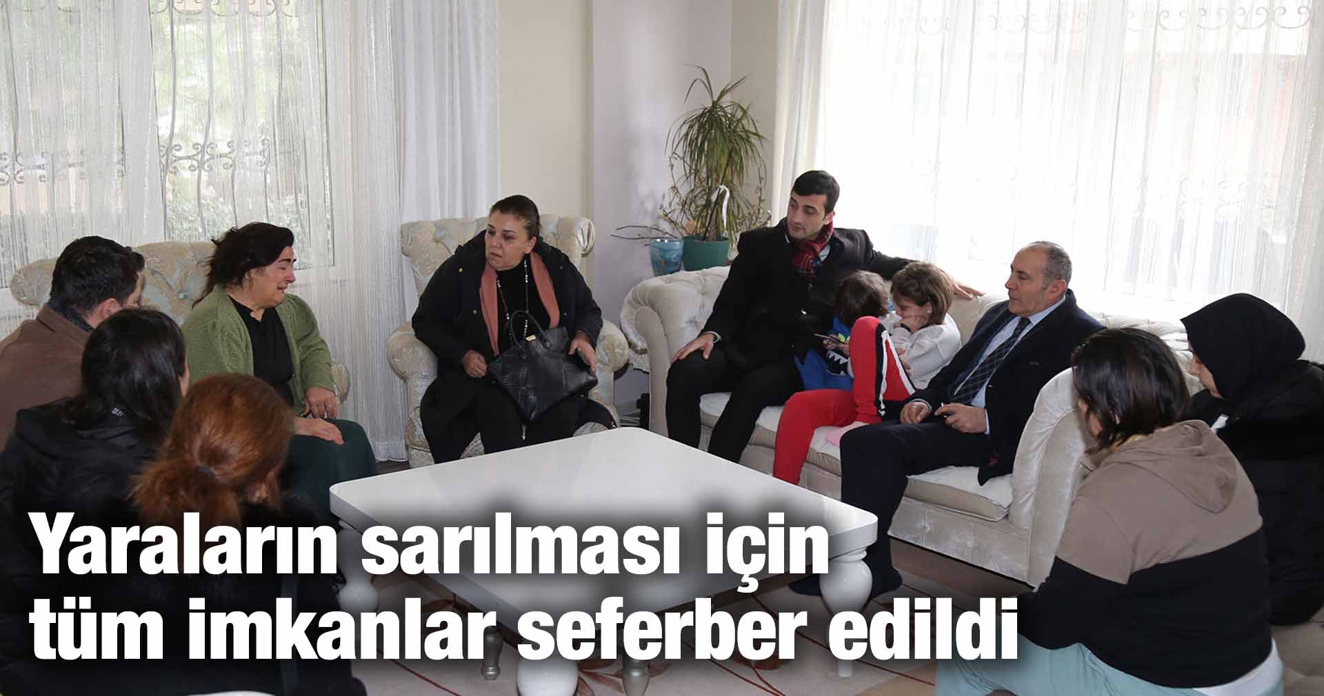 Yaraların sarılması için tüm imkanlar seferber edildi