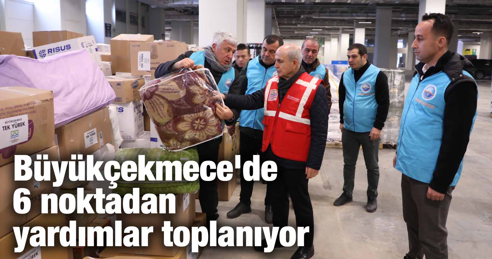 Büyükçekmece’de 6 noktadan yardımlar toplanıyor