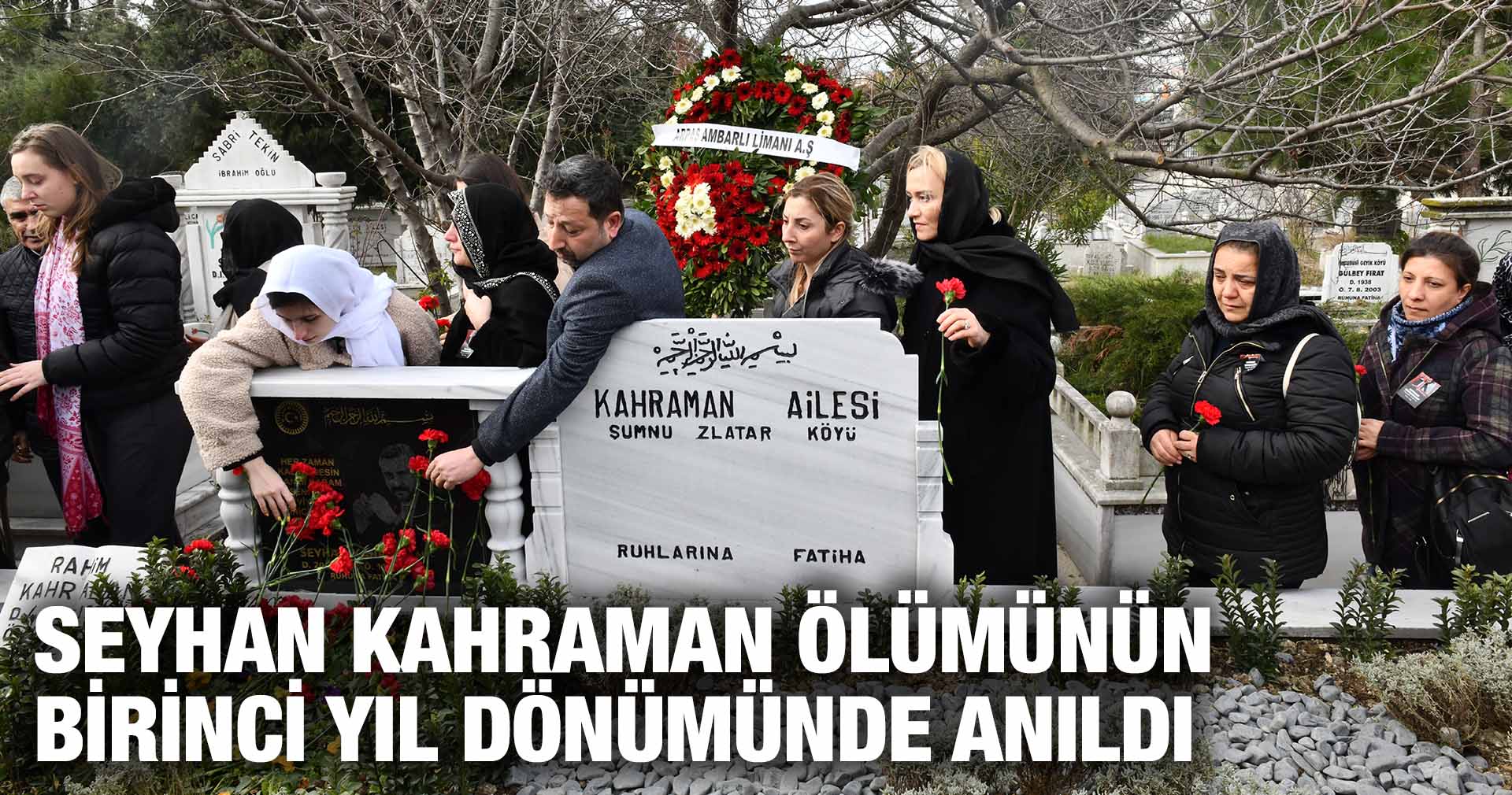 SEYHAN KAHRAMAN ÖLÜMÜNÜN BİRİNCİ YIL DÖNÜMÜNDE ANILDI