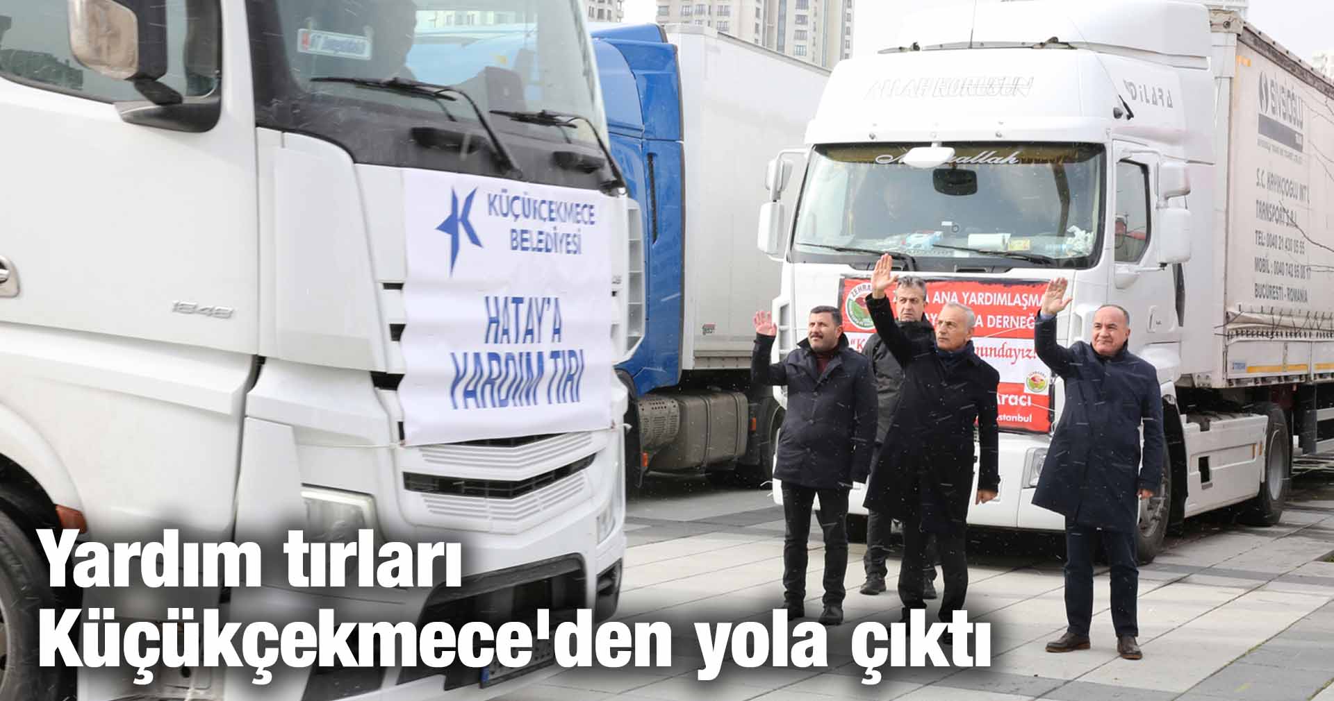 Yardım tırları Küçükçekmece’den yola çıktı