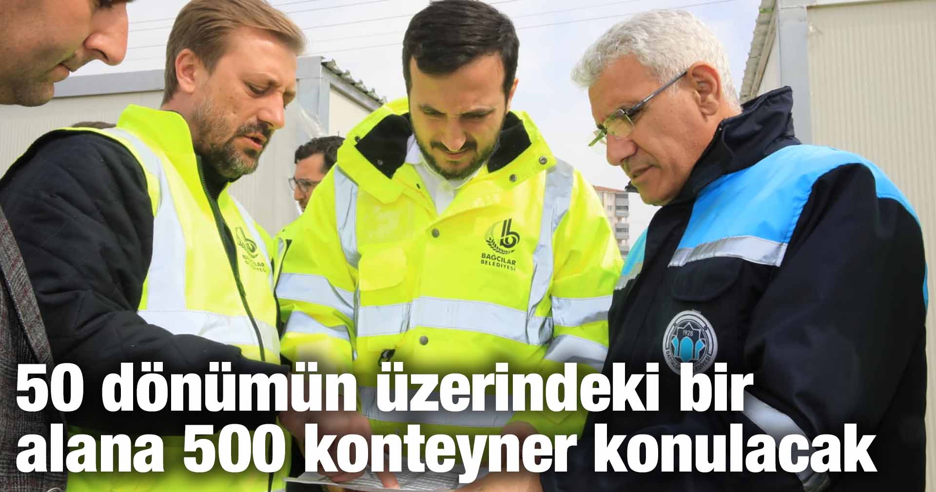 50 dönümün üzerindeki bir alana 500 konteyner konulacak