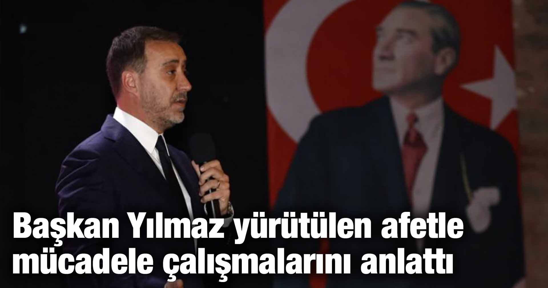 Başkan Yılmaz yürütülen afetle mücadele çalışmalarını anlattı