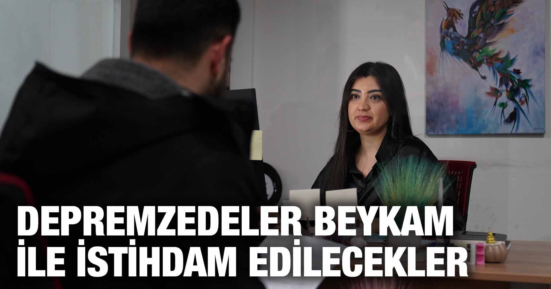 DEPREMZEDELER BEYKAM İLE İSTİHDAM EDİLECEKLER