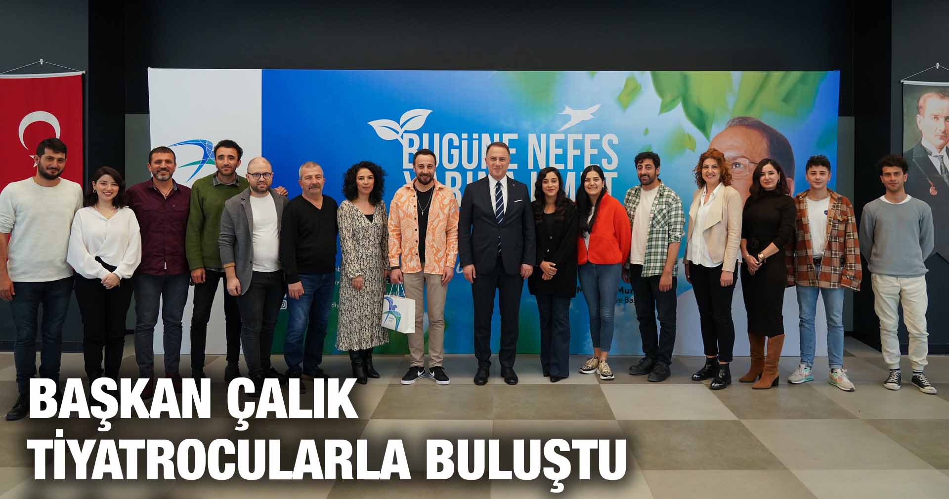 BAŞKAN ÇALIK TİYATROCULARLA BİR ARAYA GELDİ