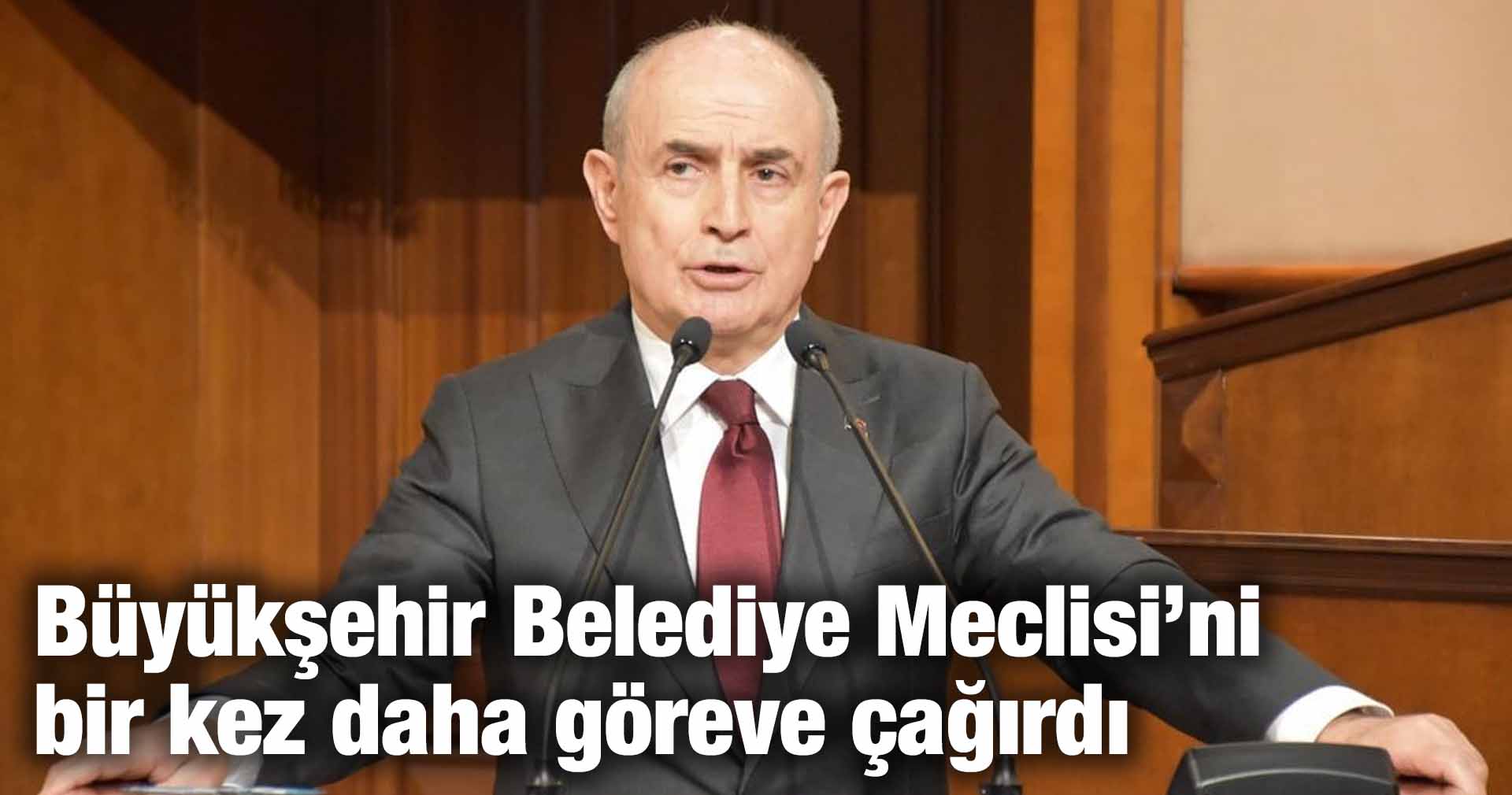 Akgün, Büyükşehir Belediye Meclisi’ni bir kez daha göreve çağırdı