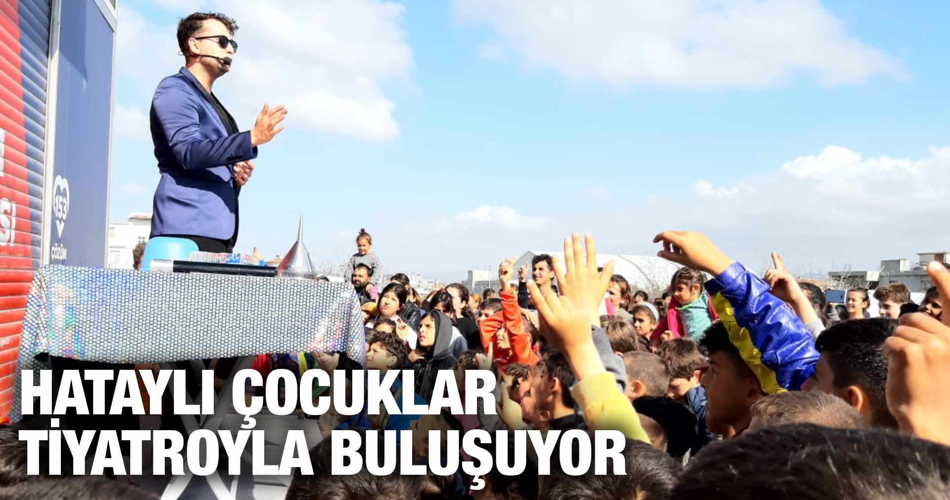 HATAYLI ÇOCUKLAR TİYATROYLA BULUŞUYOR