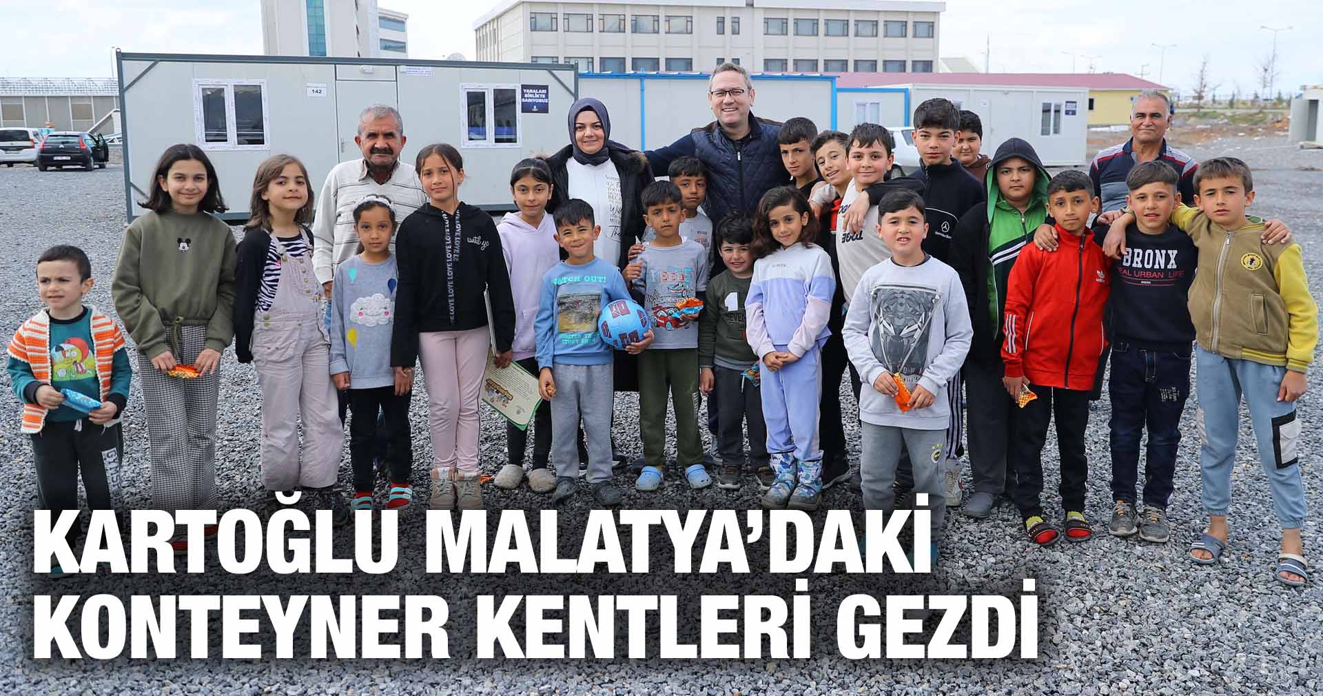 KARTOĞLU MALATYA’DAKİ KONTEYNER KENTLERİ GEZDİ