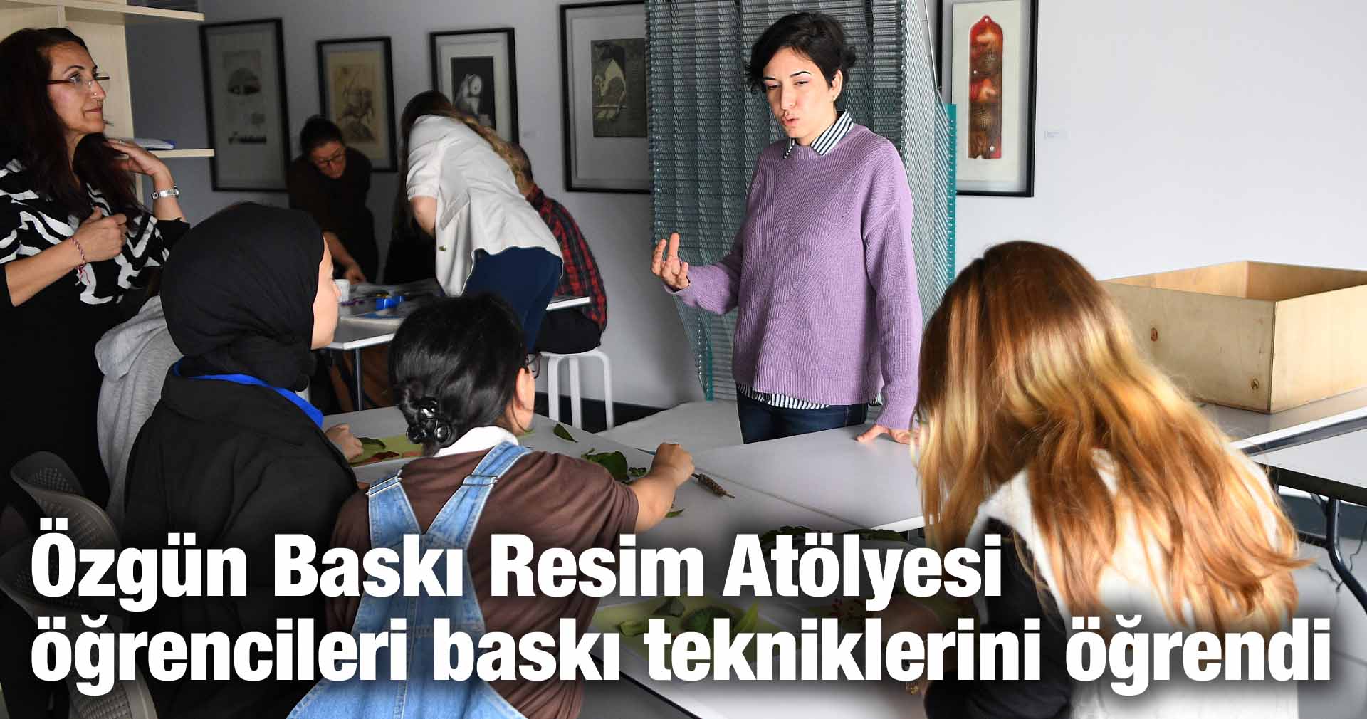 Özgün Baskı Resim Atölyesi öğrencileri baskı tekniklerini öğrendi