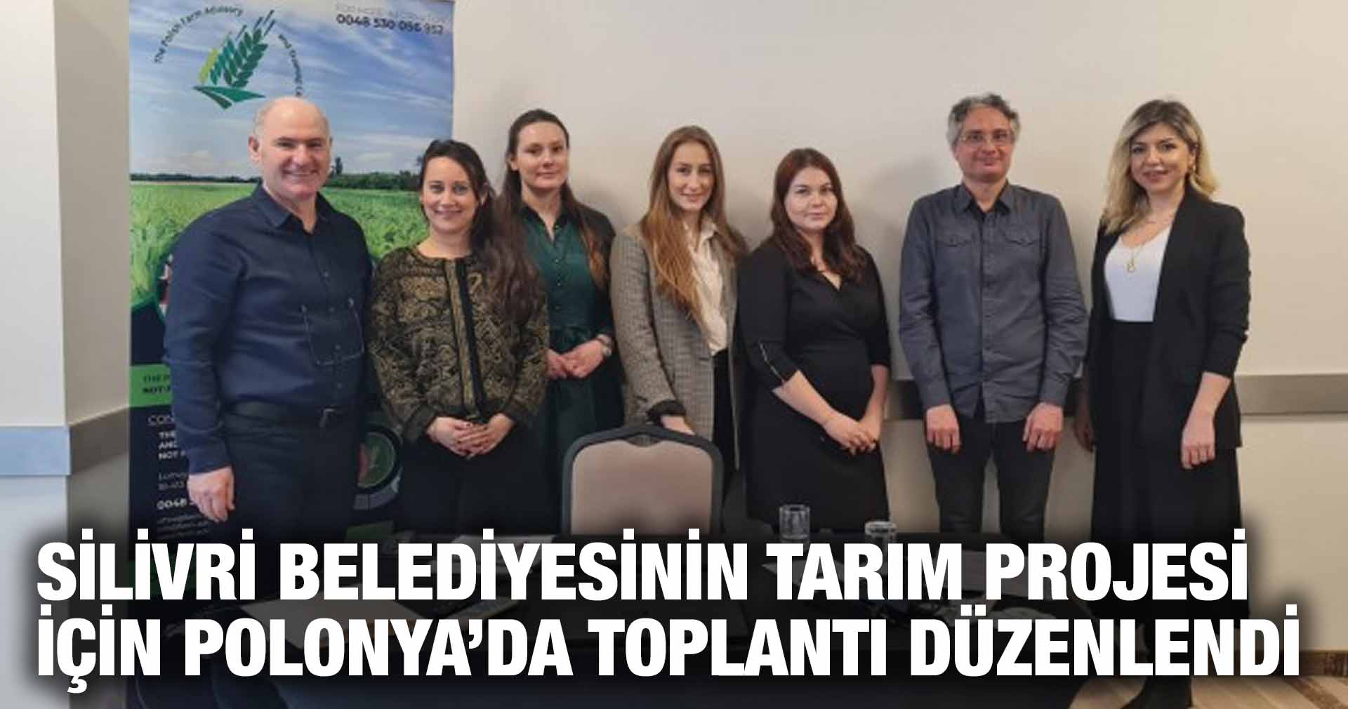 SİLİVRİ BELEDİYESİNİN TARIM PROJESİ İÇİN POLONYA’DA TOPLANTI DÜZENLENDİ