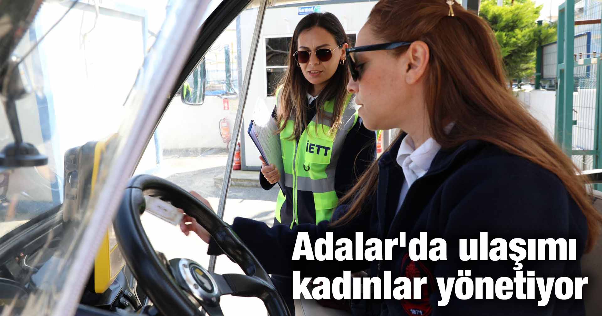 Adalar’da ulaşımı kadınlar yönetiyor