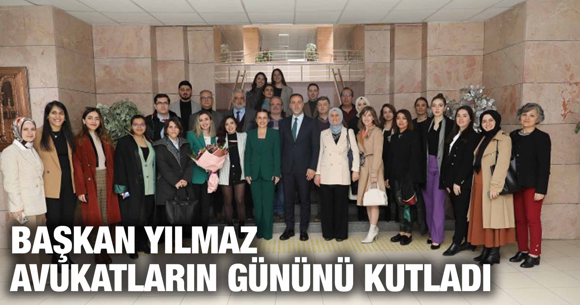 BAŞKAN YILMAZ AVUKATLARIN GÜNÜNÜ KUTLADI