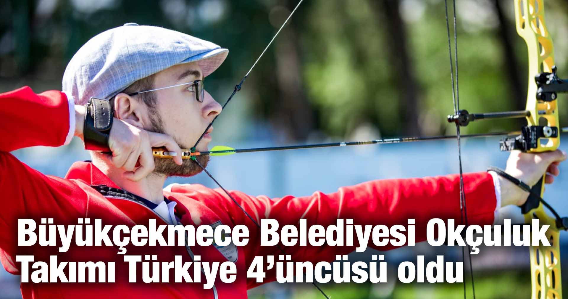 Büyükçekmece Belediyesi Okçuluk Takımı Türkiye 4’üncüsü oldu