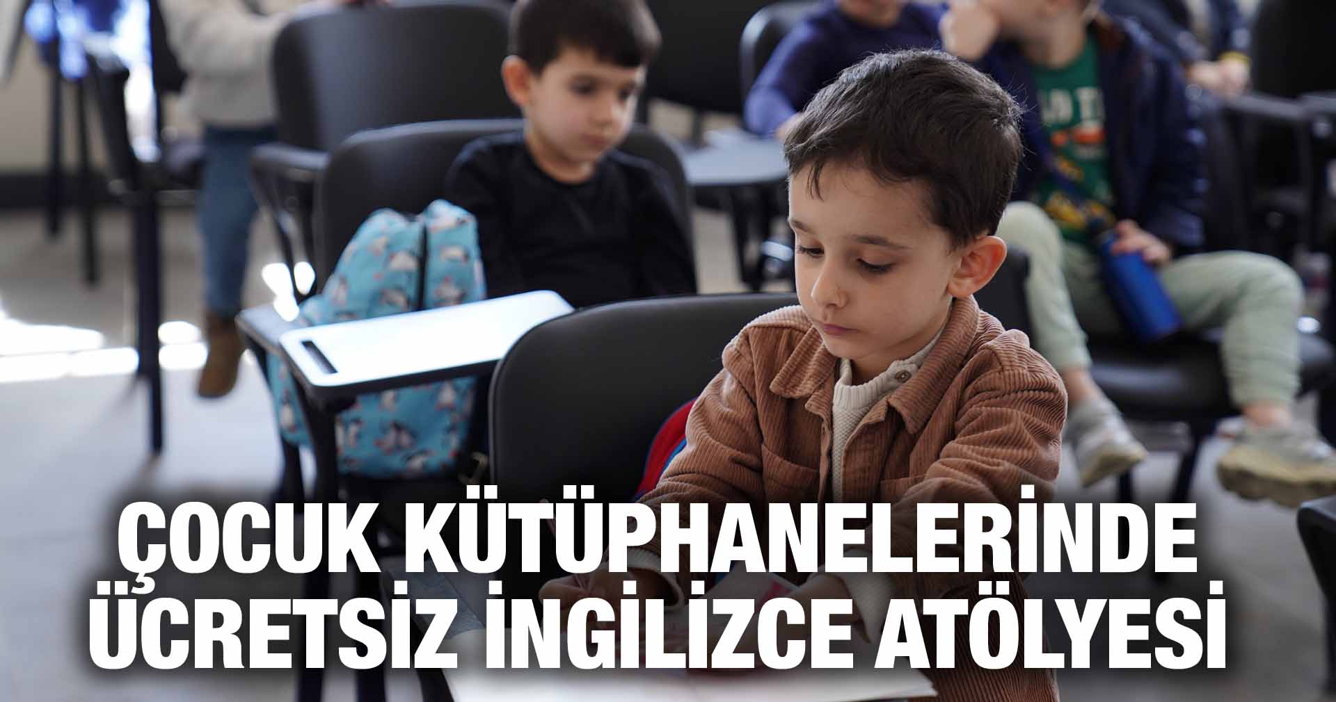 ÇOCUK KÜTÜPHANELERİNDE ÜCRETSİZ İNGİLİZCE ATÖLYESİ