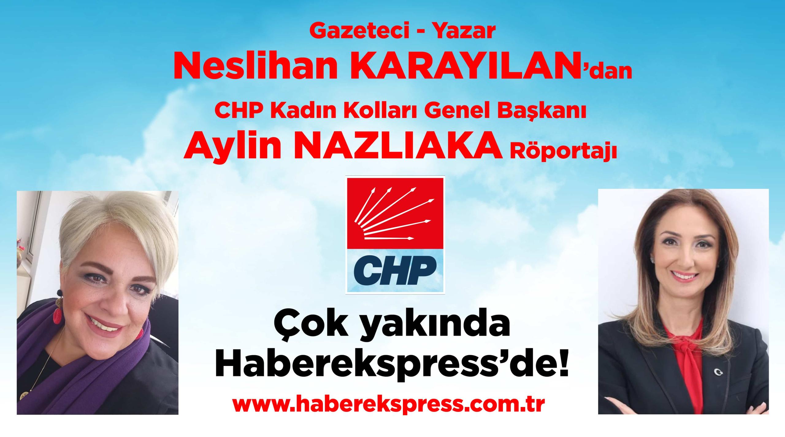 Neslihan KARAYILAN’dan CHP Kadın Kolları Genel Başkanı Aylin NAZLIAKA röportajı… Çok yakında
