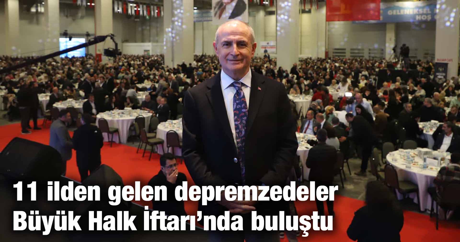 11 ilden gelen depremzedeler Büyük Halk İftarı’nda buluştu