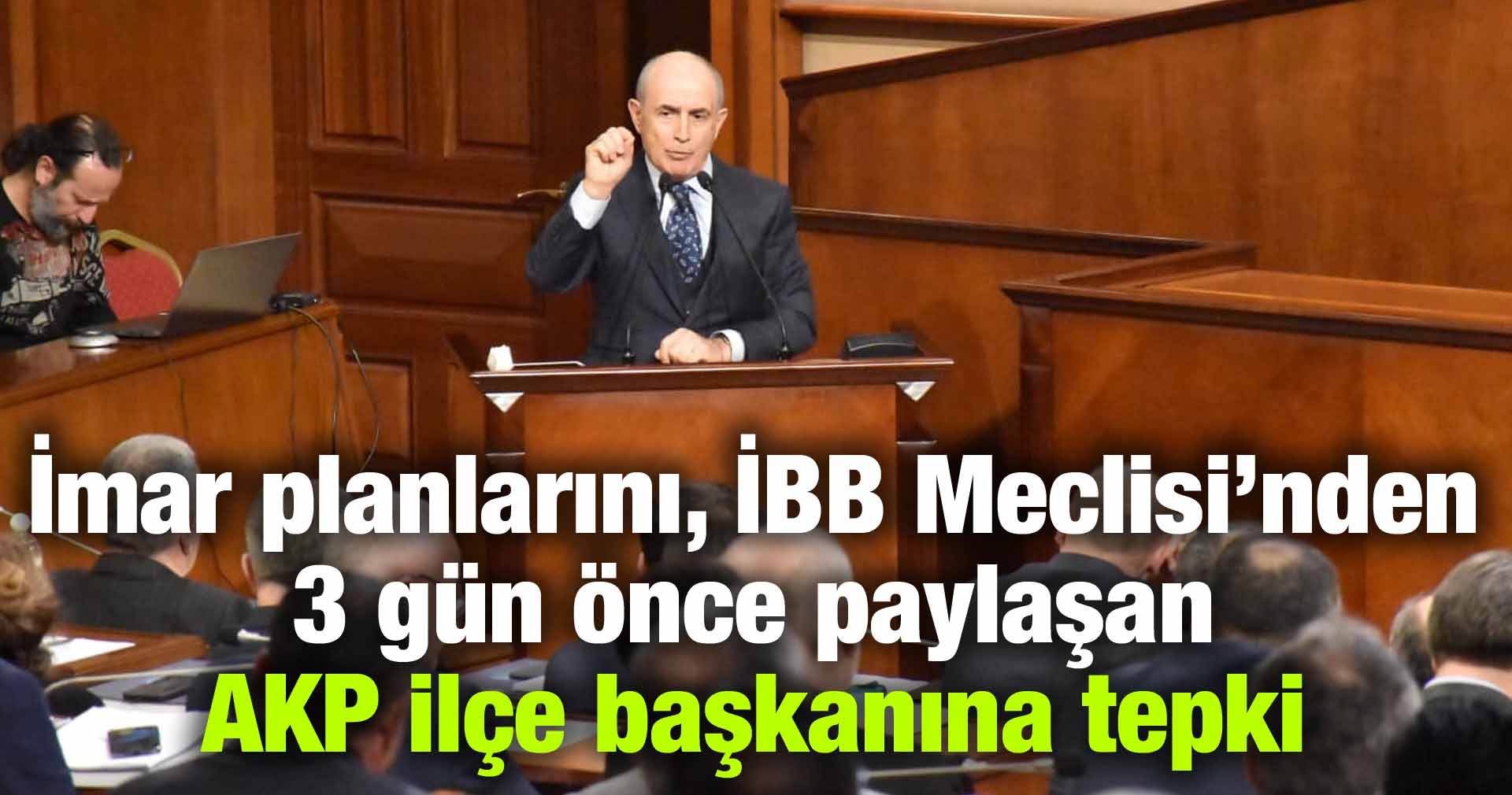 İmar planlarını, İBB Meclisi’nden 3 gün önce paylaşan AKP ilçe başkanına tepki