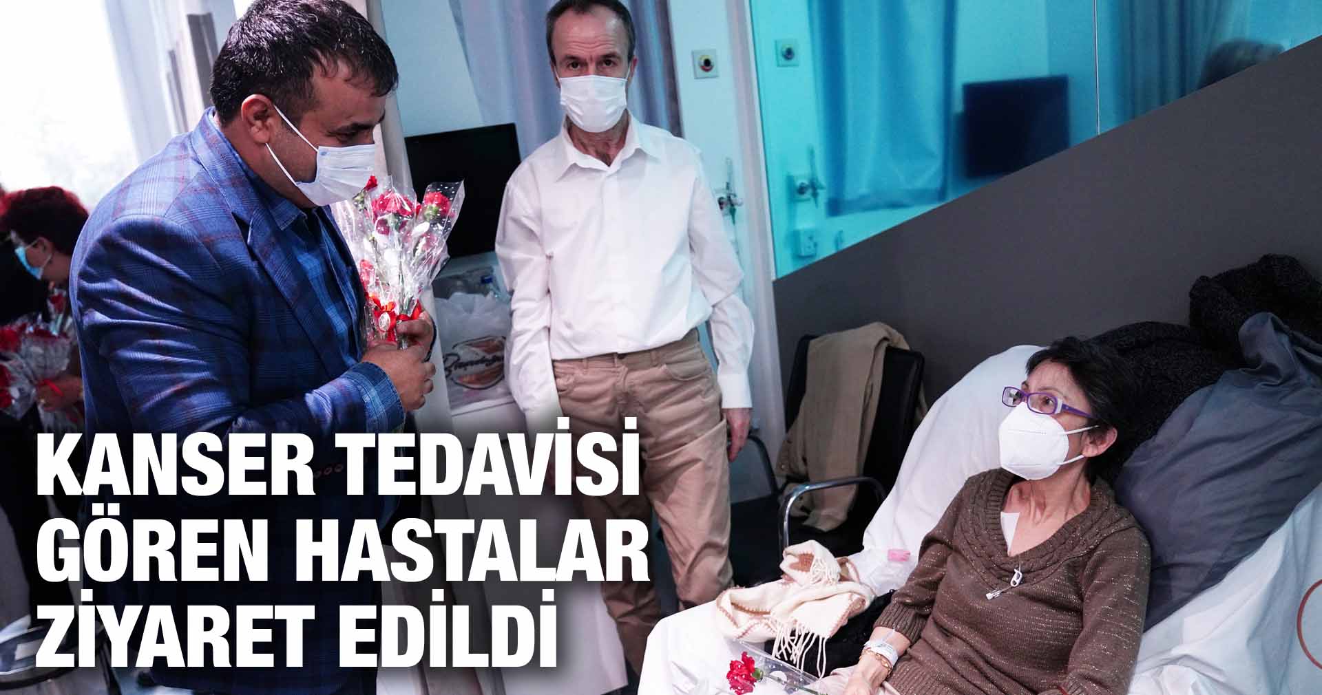 KANSER TEDAVİSİ GÖREN HASTALAR ZİYARET EDİLDİ