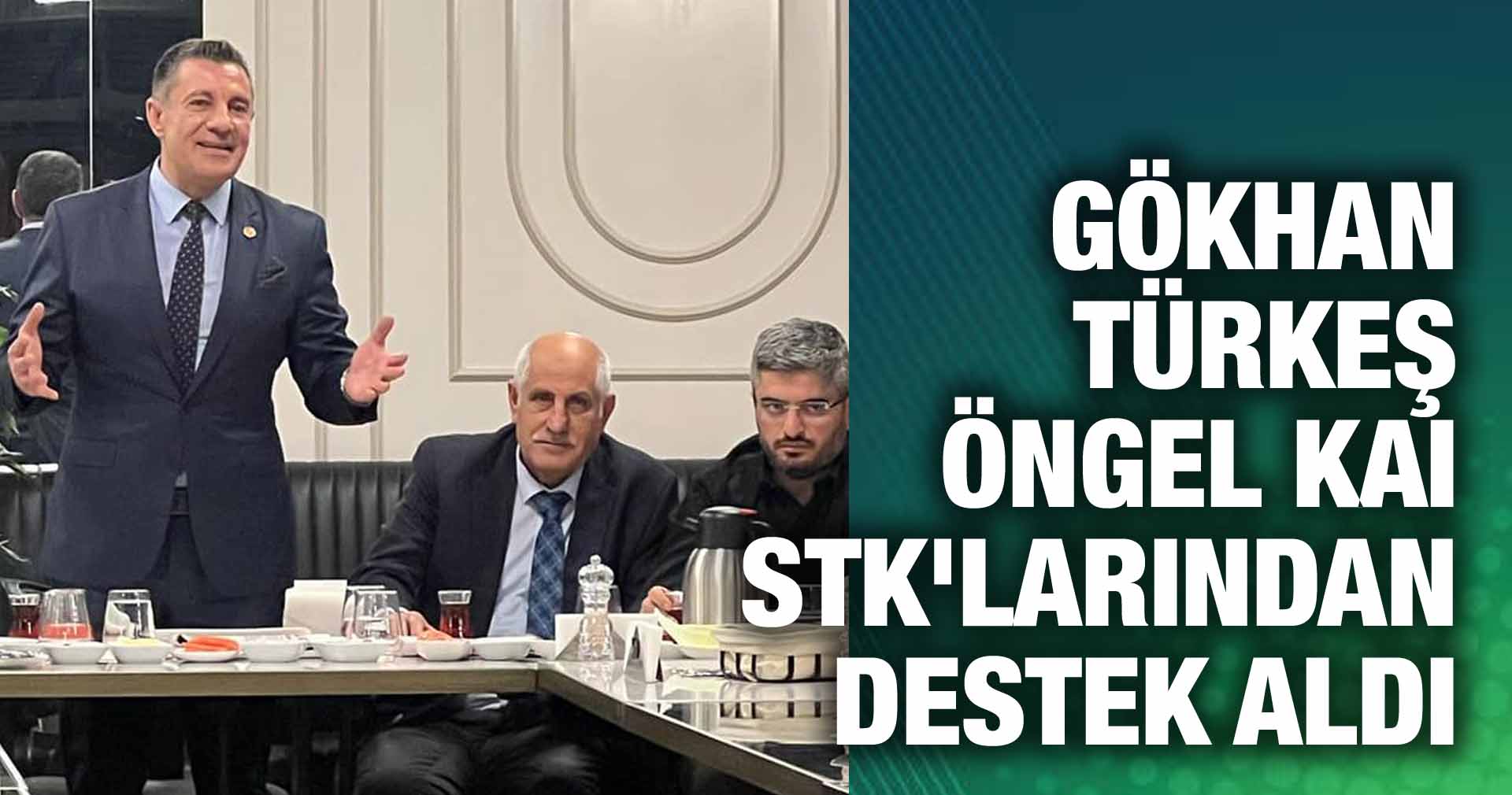 GÖKHAN TÜRKEŞ ÖNGEL KAI STK’LARINDAN DESTEK ALDI