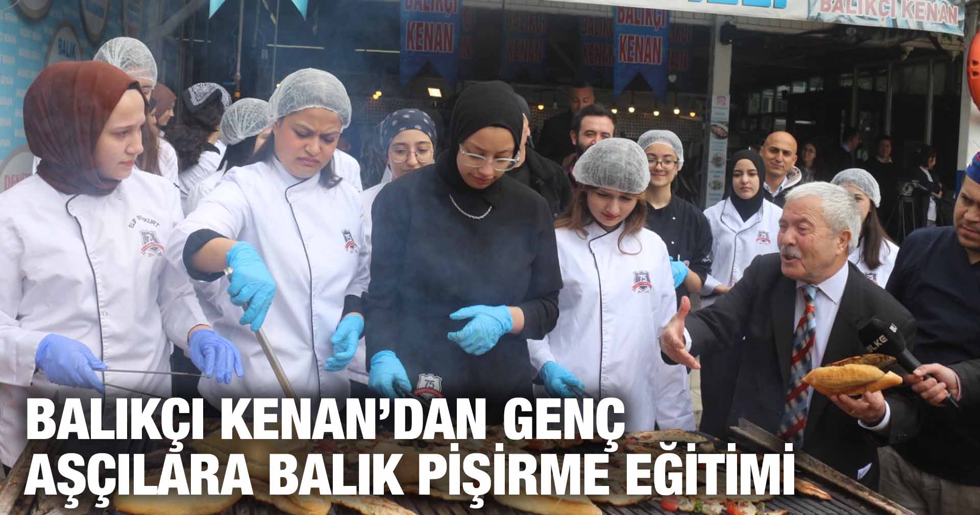 BALIKÇI KENAN’DAN GENÇ AŞÇILARA BALIK PİŞİRME EĞİTİMİ