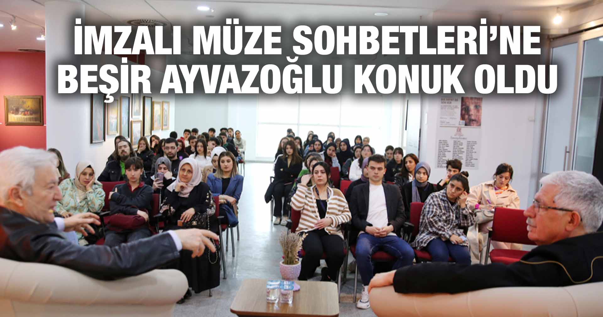 İMZALI MÜZE SOHBETLERİ’NE BEŞİR AYVAZOĞLU KONUK OLDU