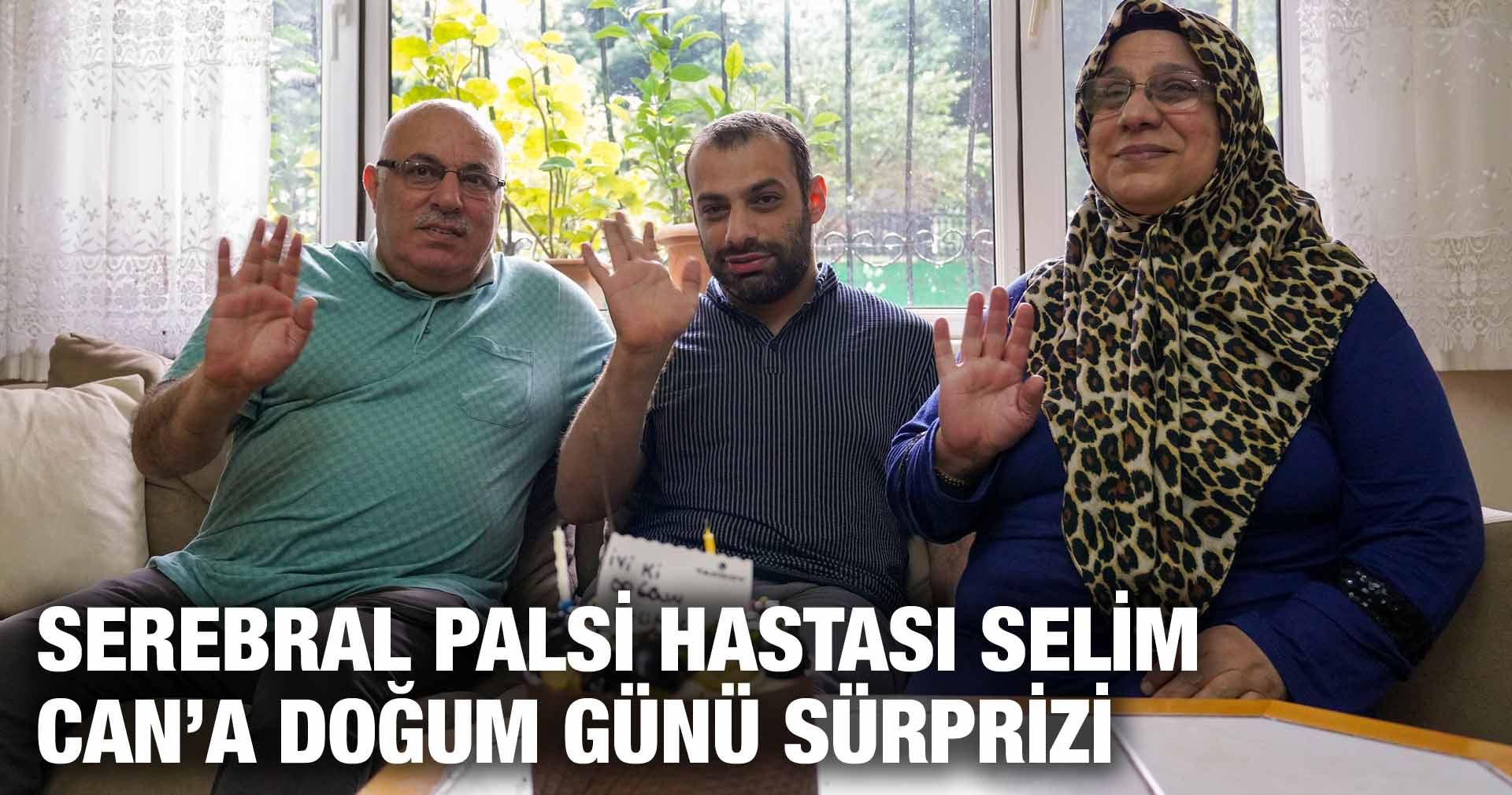 SEREBRAL PALSİ HASTASI SELİM CAN’A DOĞUM GÜNÜ SÜRPRİZİ