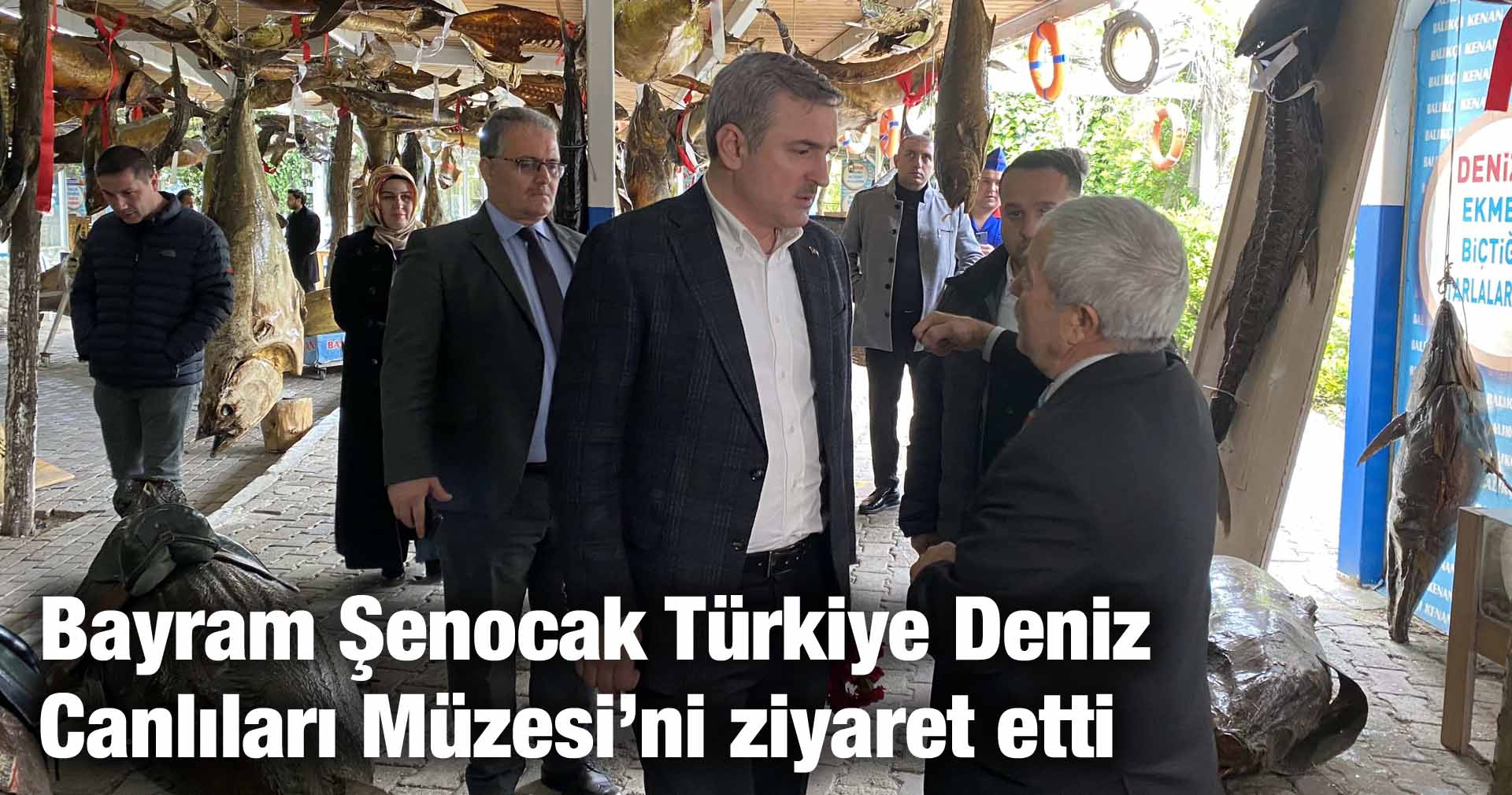 Ak Parti İstanbul 3. Bölge Milletvekili adayı Bayram Şenocak Türkiye Deniz Canlıları Müzesi’ni ziyaret etti