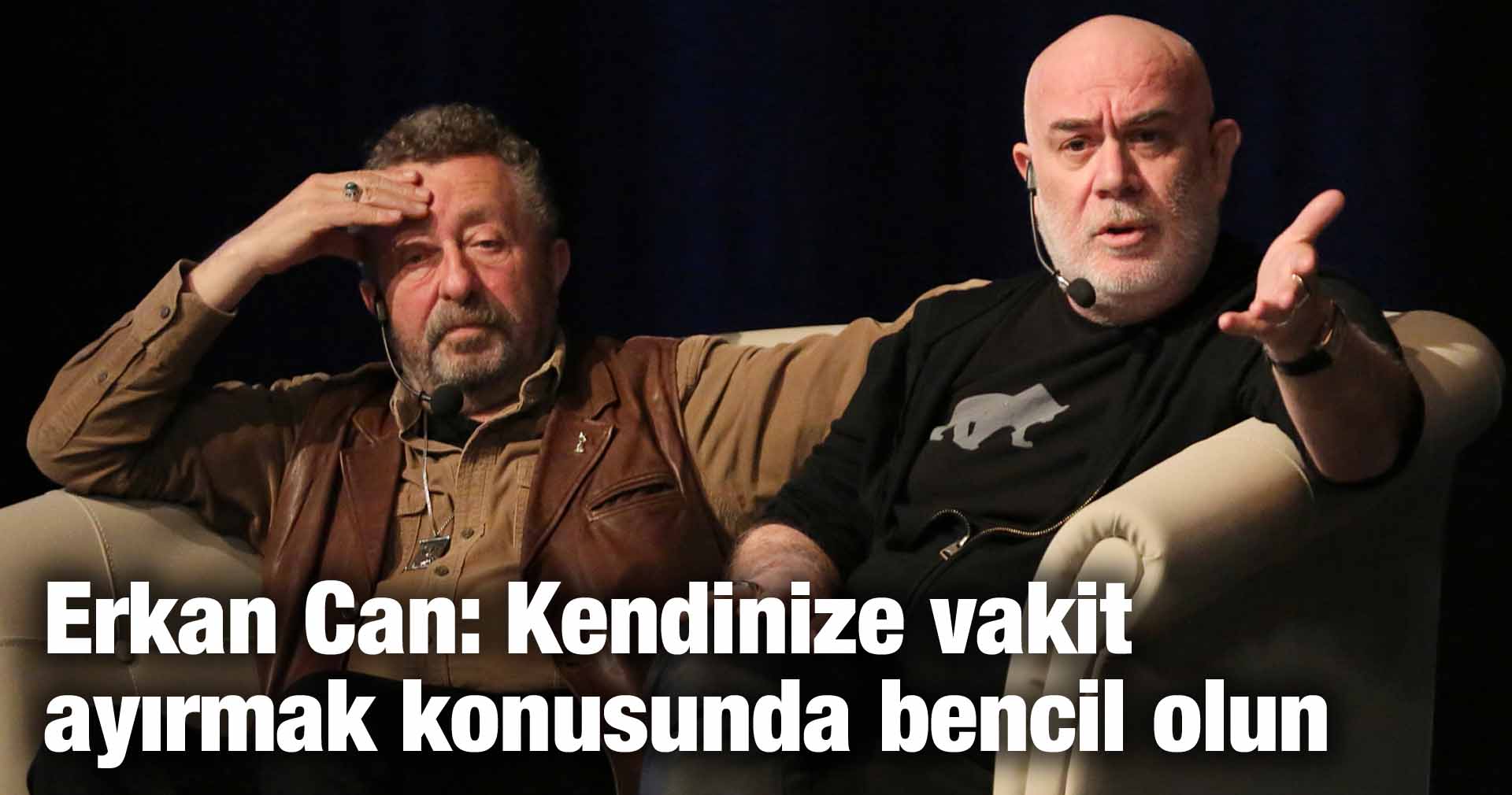 Erkan Can: Kendinize vakit ayırmak konusunda bencil olun