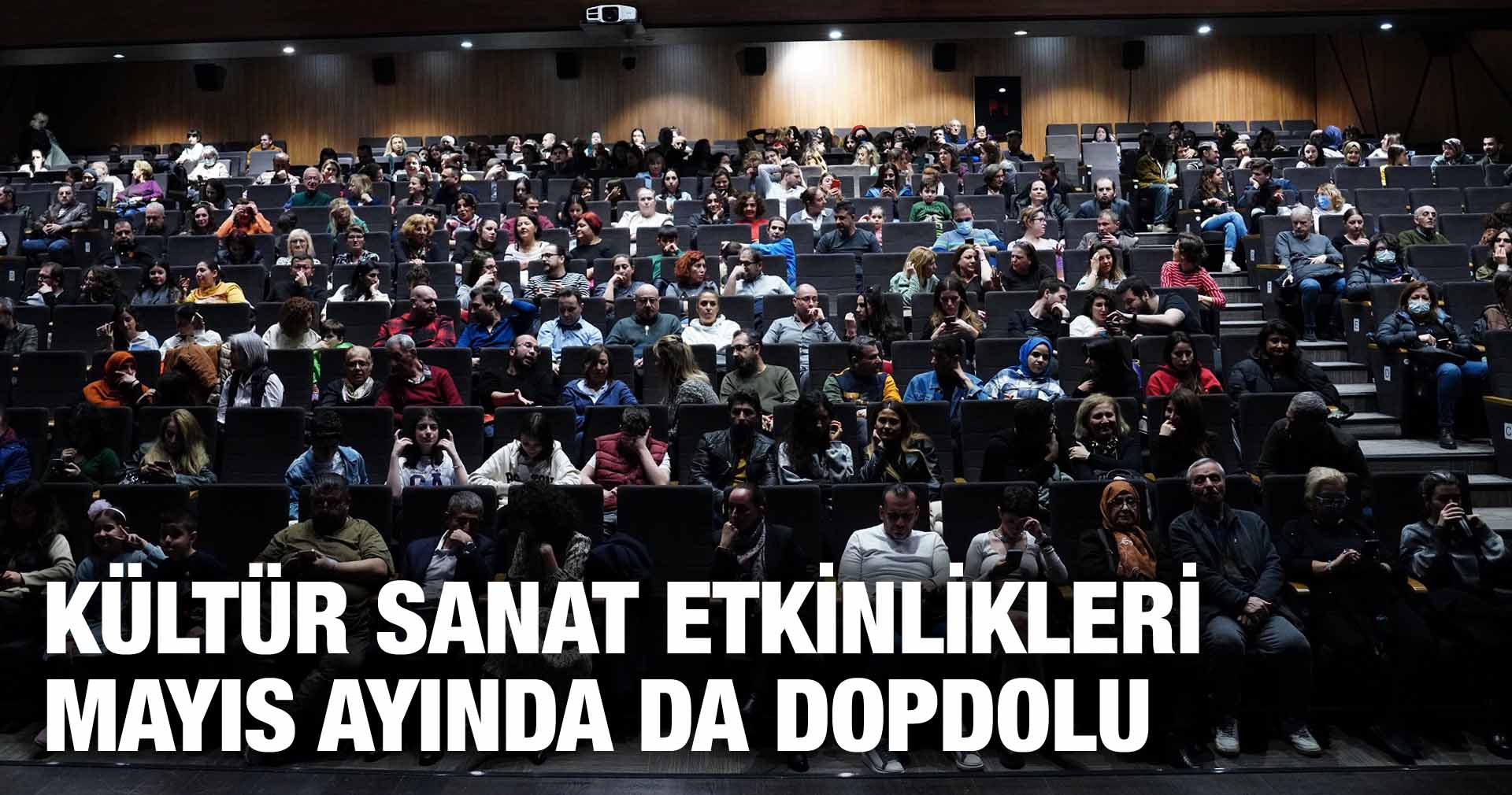 KÜLTÜR SANAT ETKİNLİKLERİ MAYIS AYINDA DA DOPDOLU