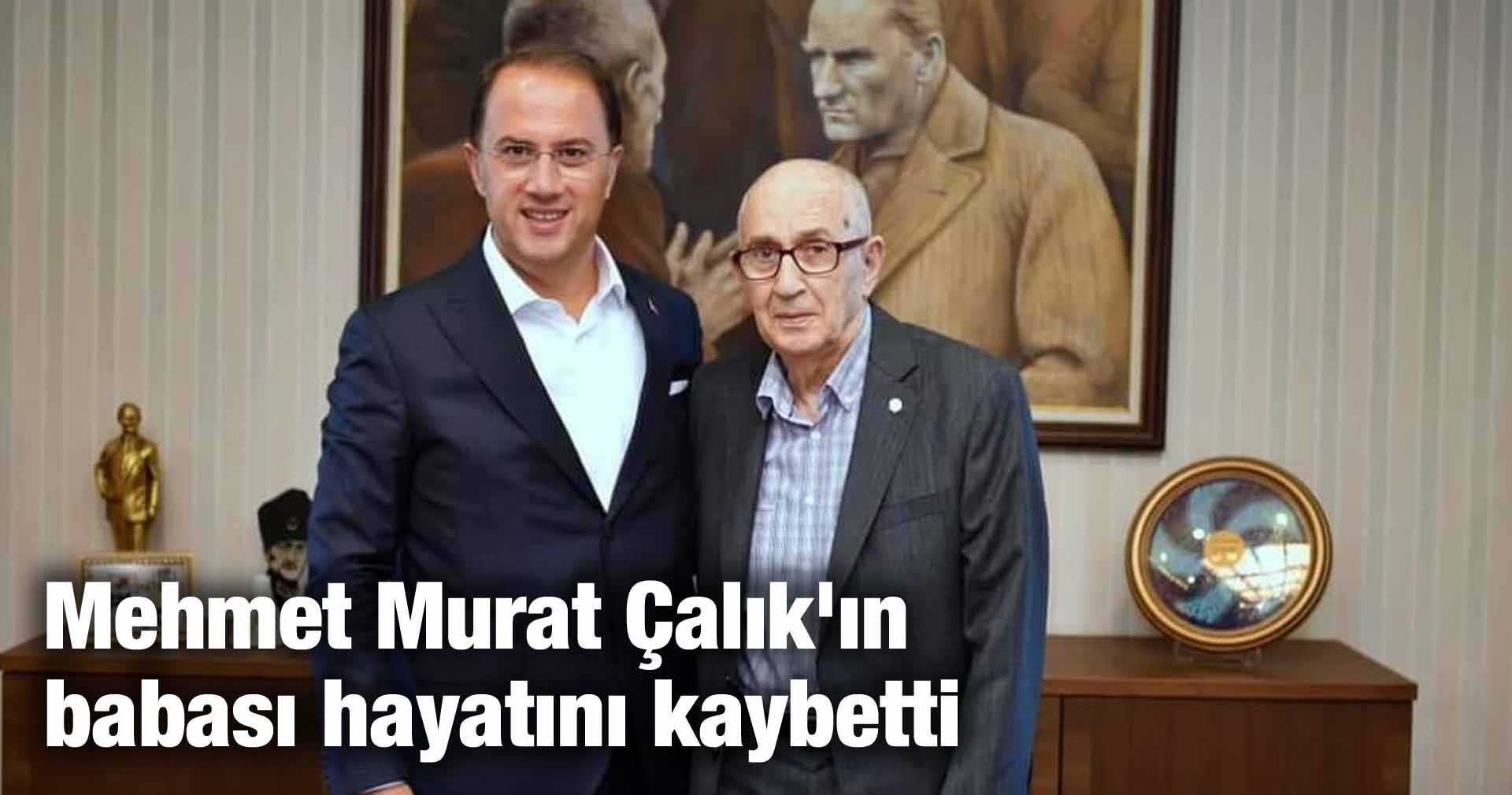 Mehmet Murat Çalık’ın babası hayatını kaybetti