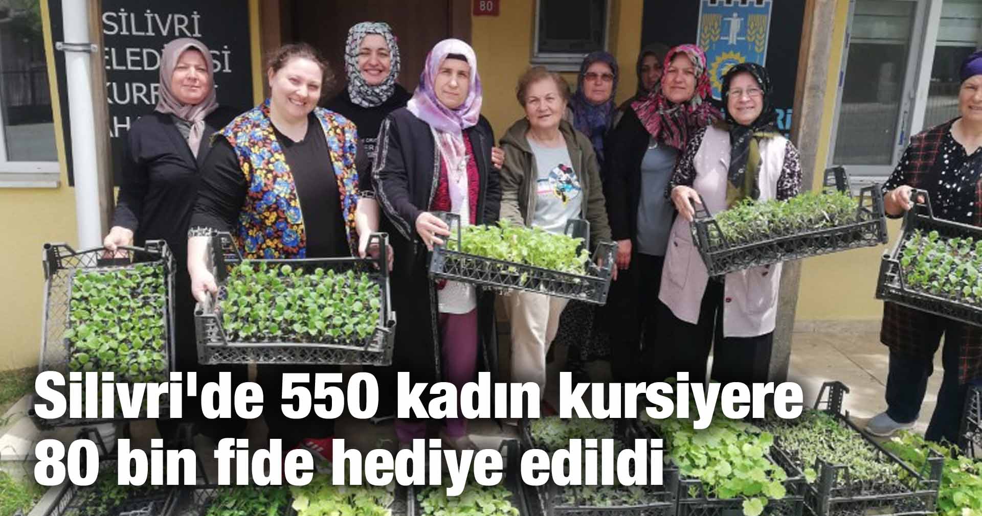 Silivri’de 550 kadın kursiyere 80 bin fide hediye edildi