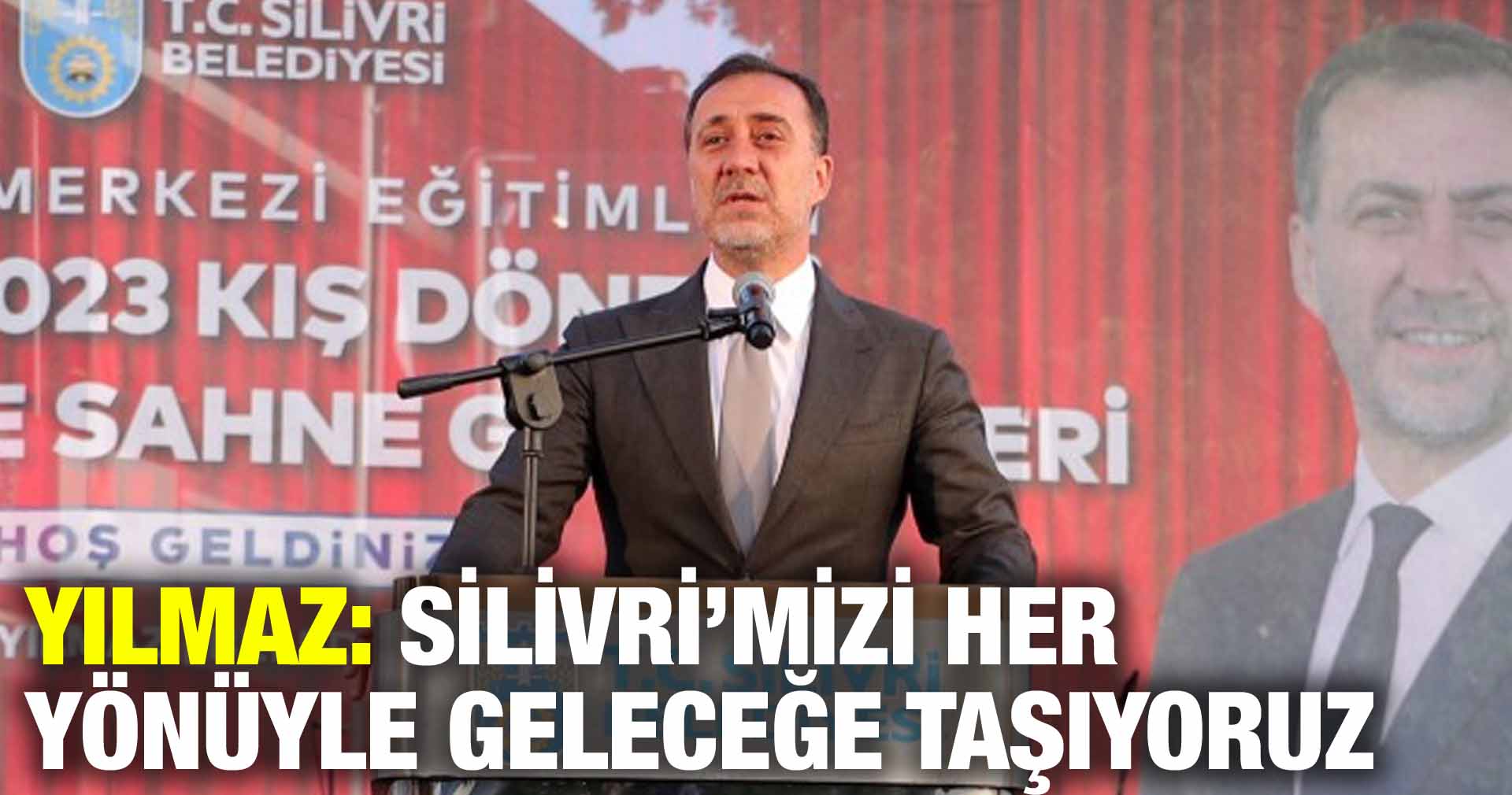 YILMAZ: SİLİVRİ’MİZİ HER YÖNÜYLE GELECEĞE TAŞIYORUZ