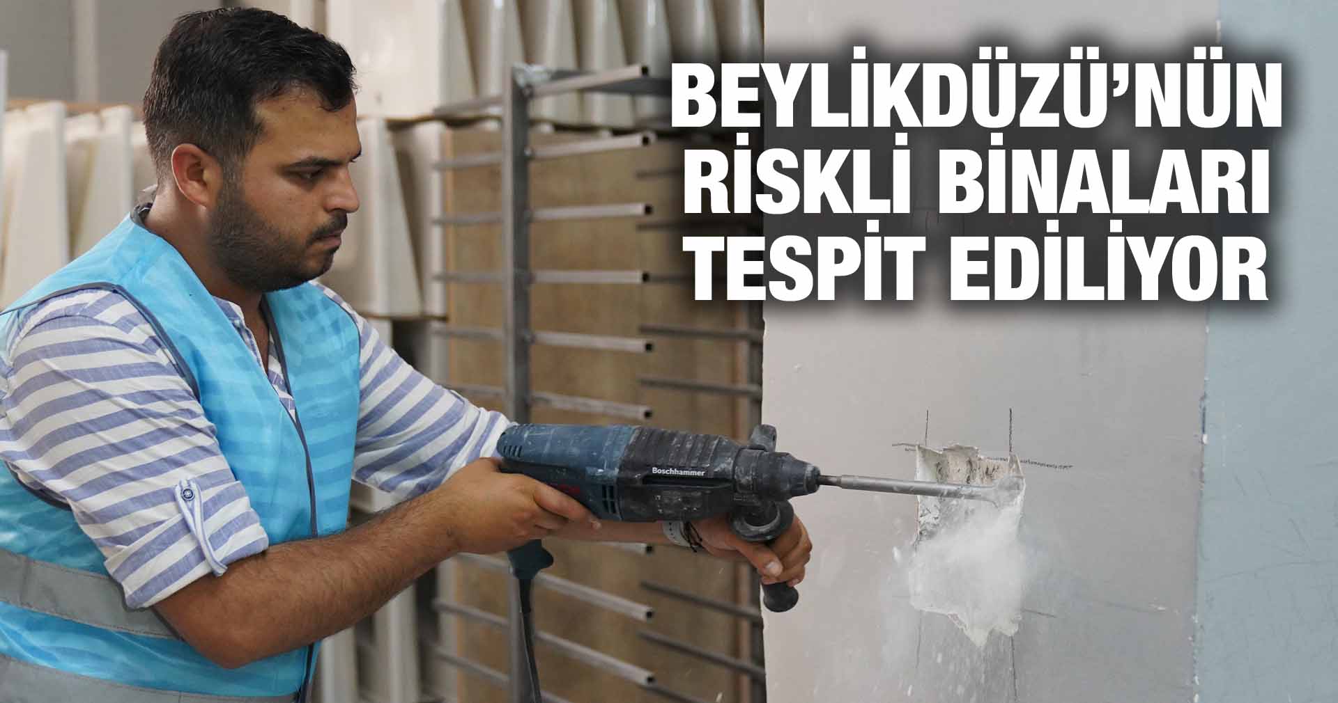 BEYLİKDÜZÜ’NÜN RİSKLİ BİNALARI TESPİT EDİLİYOR