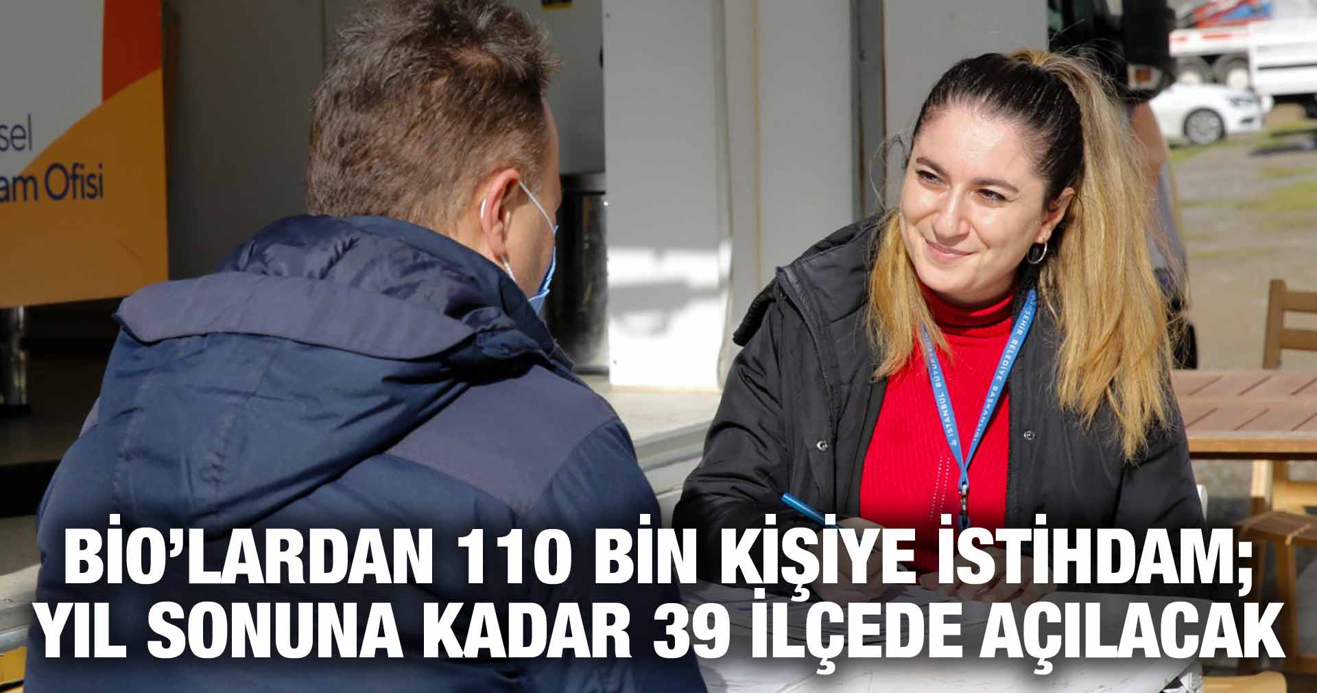 BİO’LARDAN 110 BİN KİŞİYE İSTİHDAM; YIL SONUNA KADAR 39 İLÇEDE AÇILACAK